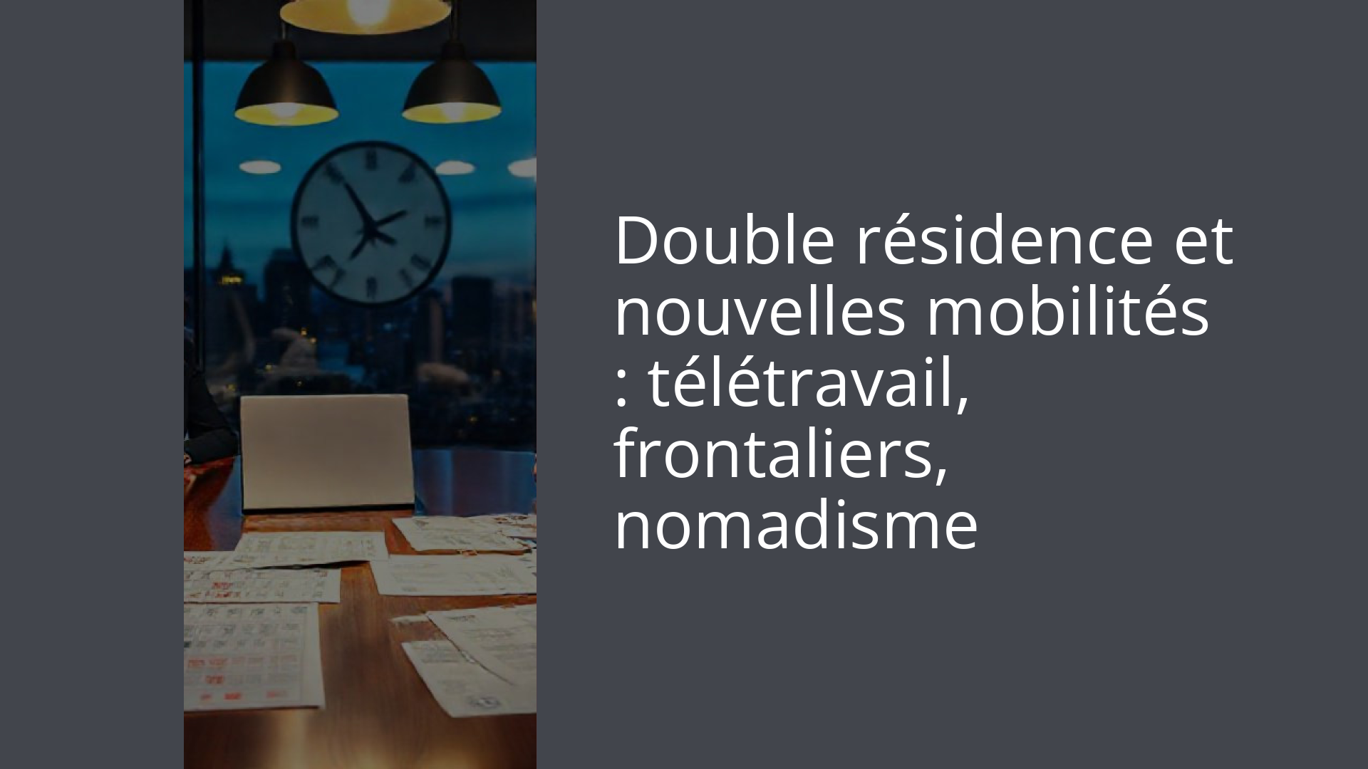 Double résidence et nouvelles mobilités : télétravail, frontaliers, nomadisme