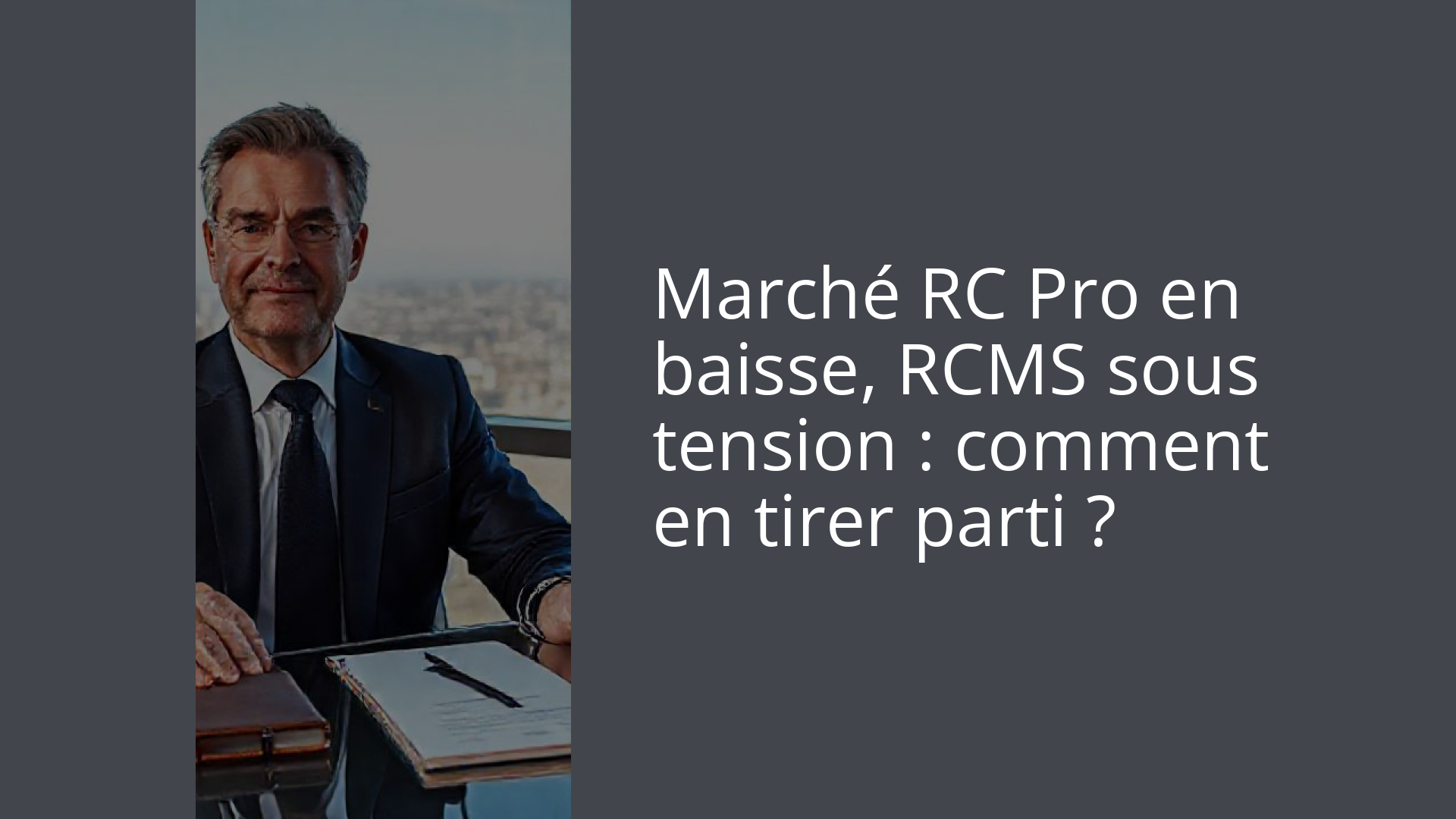 Marché RC Pro en baisse, RCMS sous tension : comment en tirer parti ?