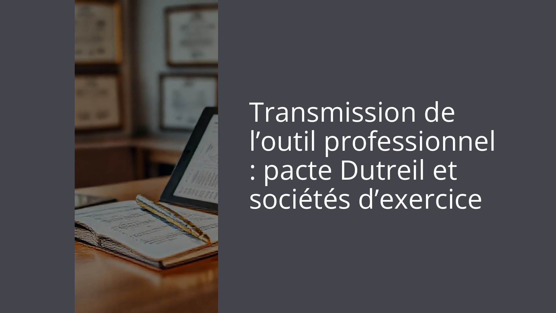 Transmission de l’outil professionnel : pacte Dutreil et sociétés d’exercice