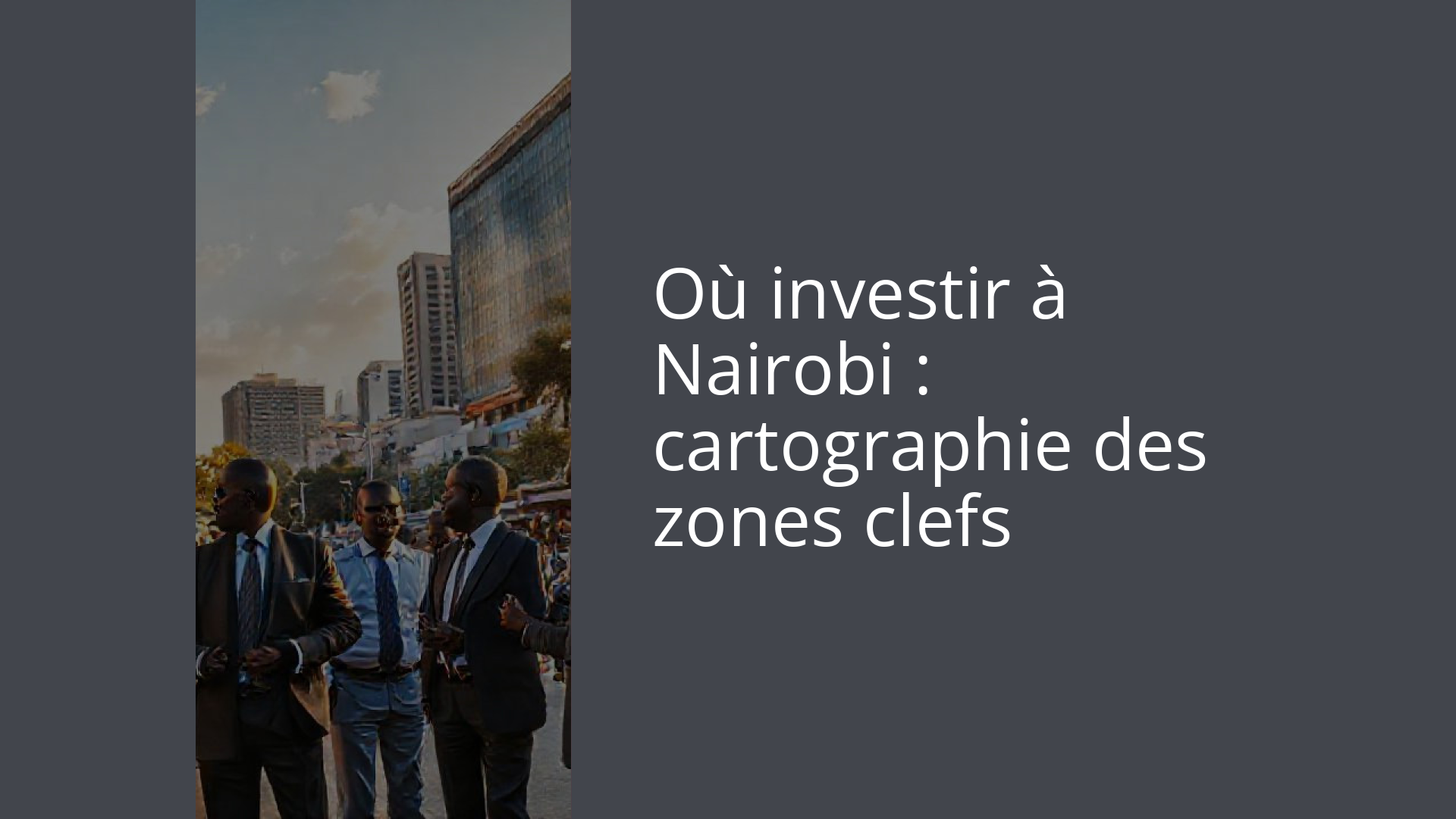 Où investir à Nairobi : cartographie des zones clefs