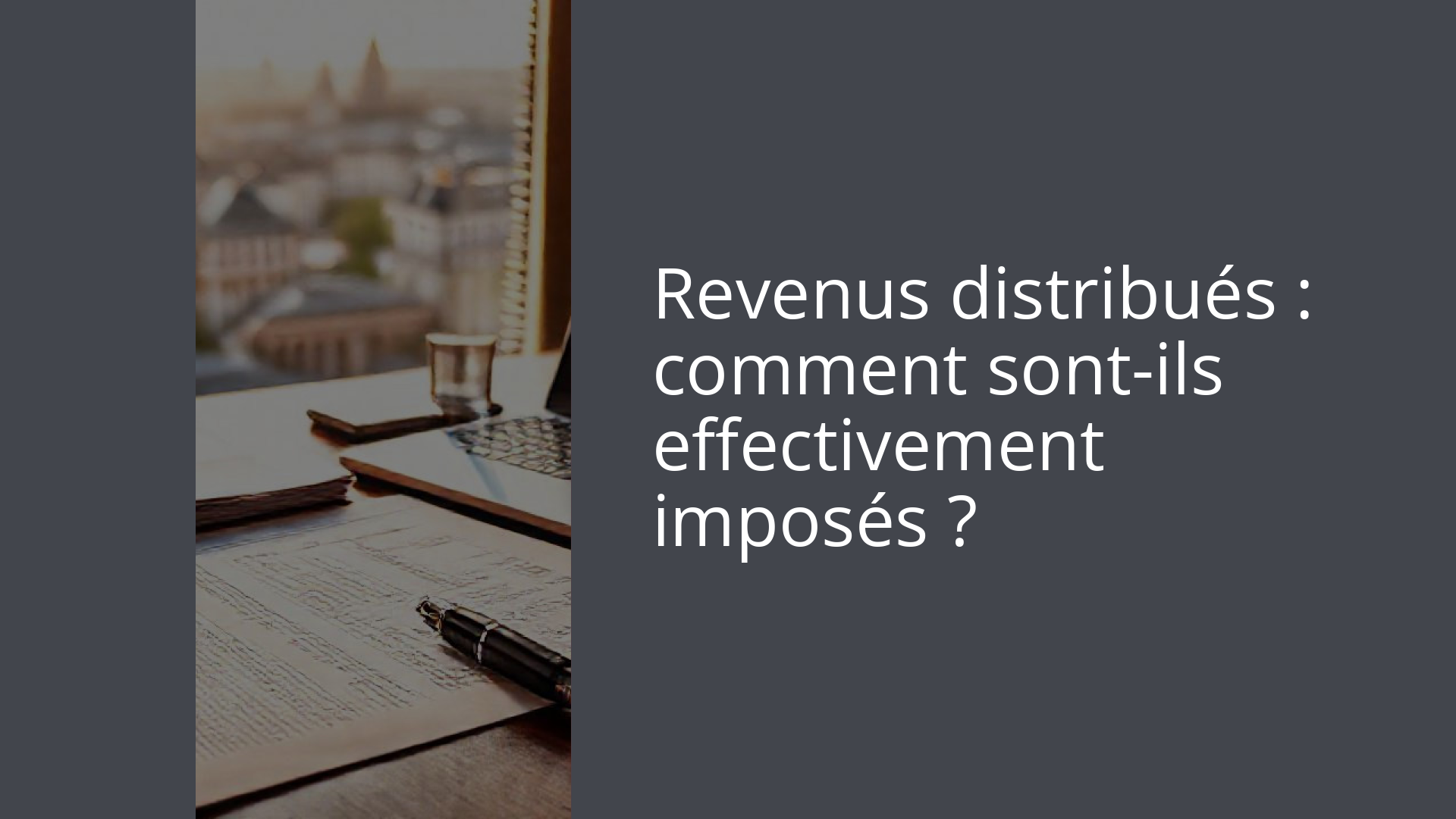 Revenus distribués : comment sont-ils effectivement imposés ?