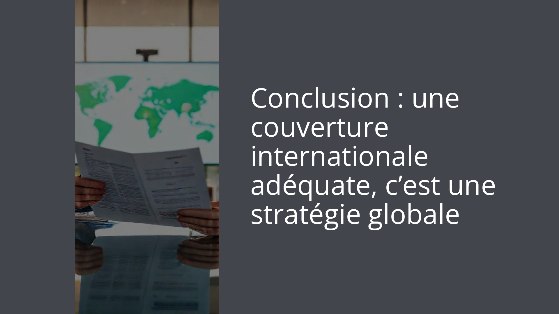 Conclusion : une couverture internationale adéquate, c’est une stratégie globale