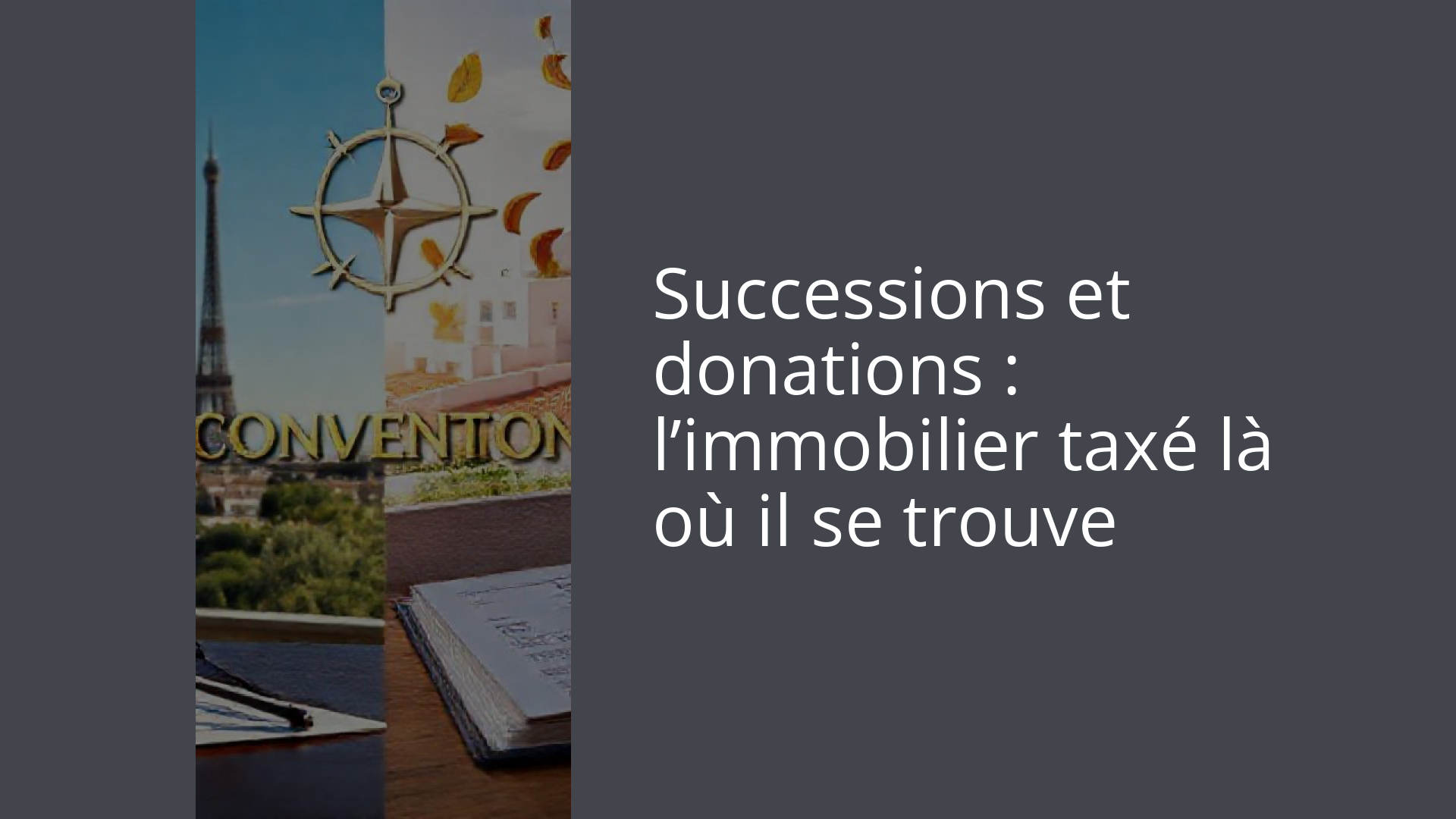 Successions et donations : l’immobilier taxé là où il se trouve