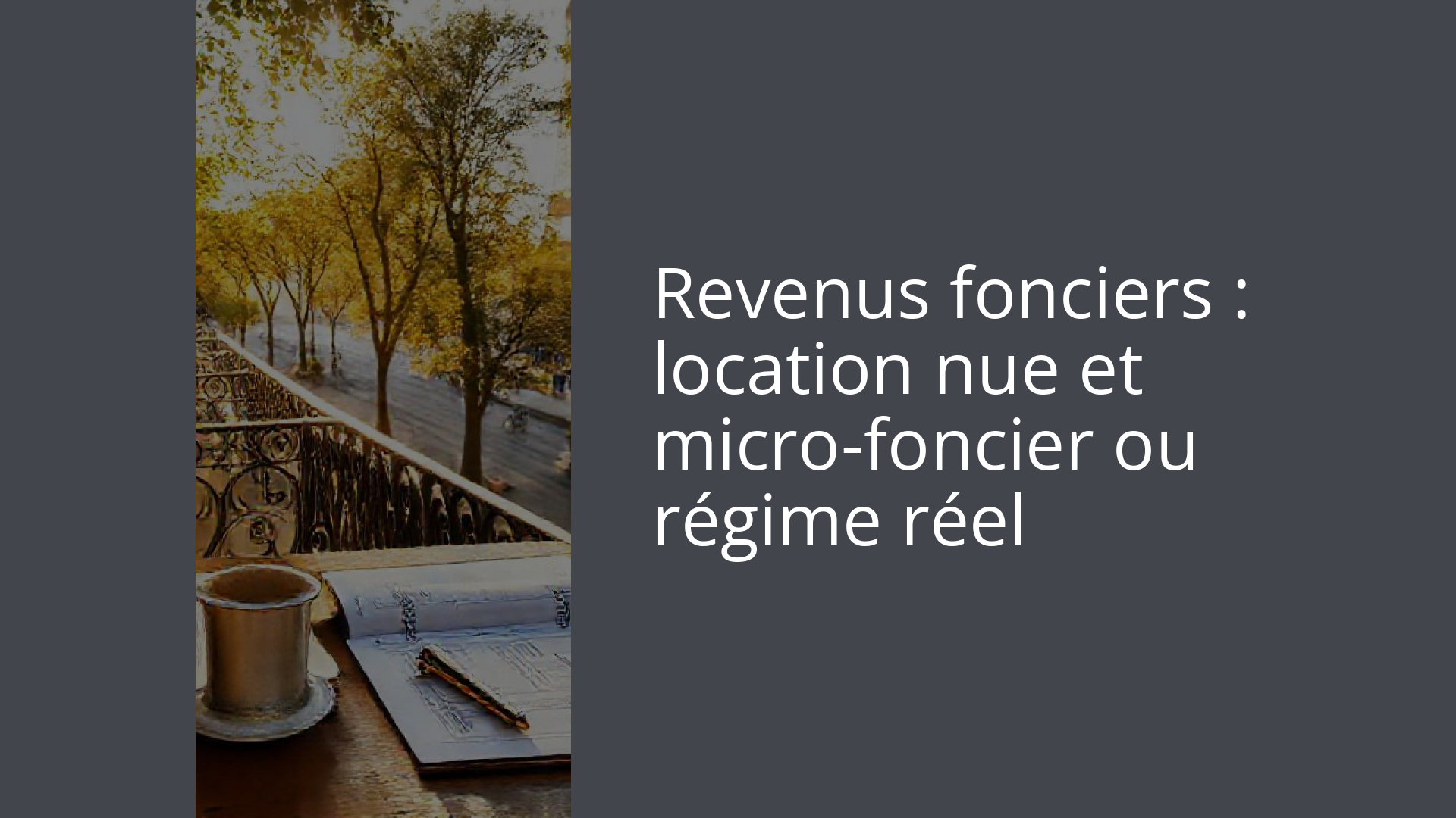 Revenus fonciers : location nue et micro-foncier ou régime réel