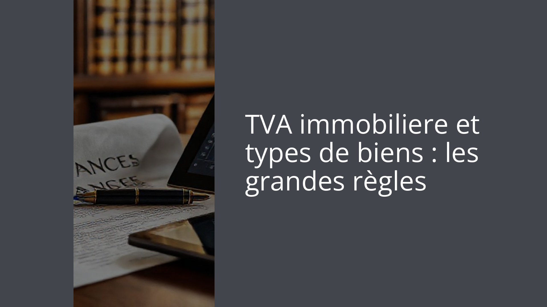 TVA immobiliere et types de biens : les grandes règles