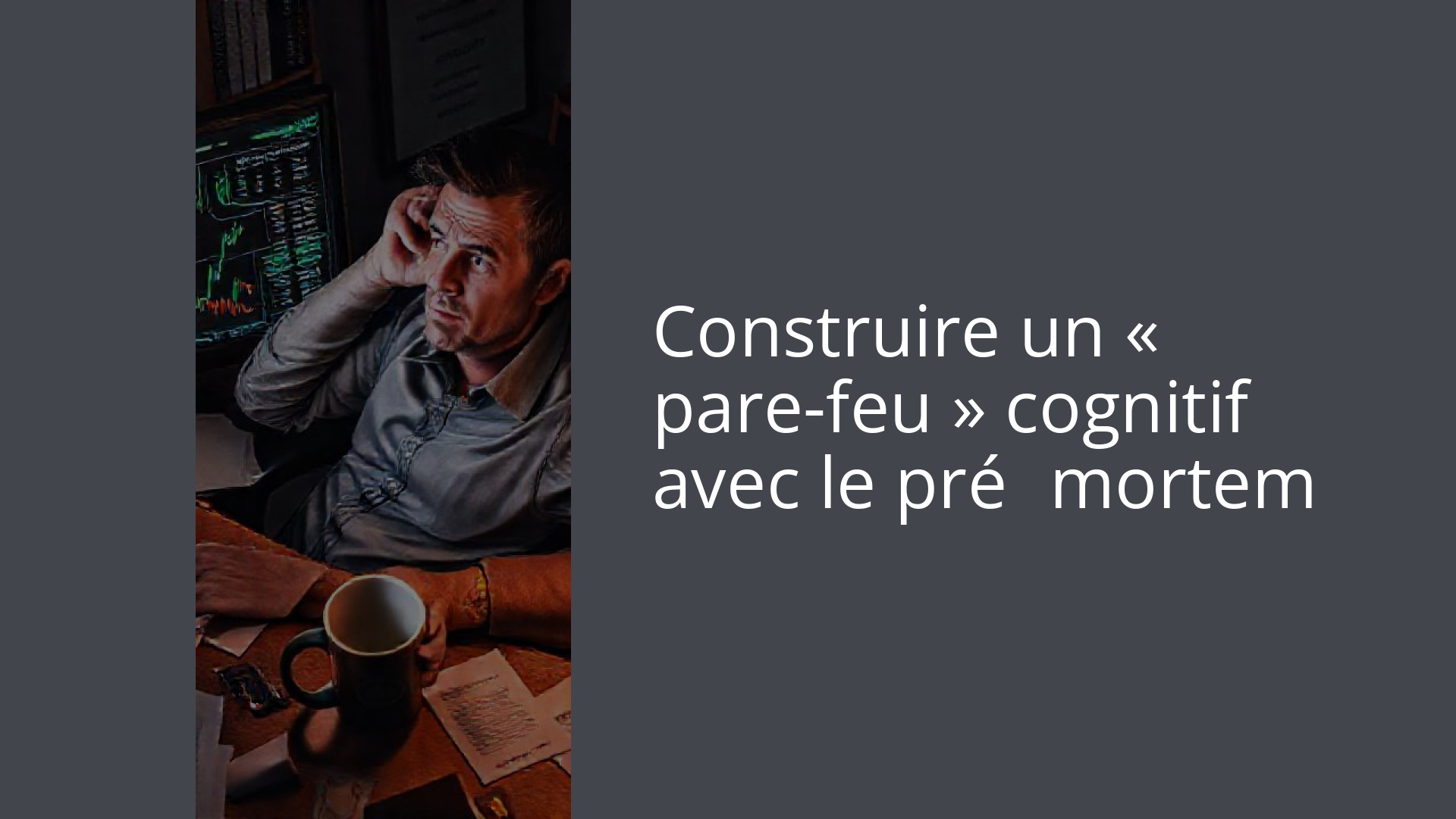 Construire un « pare-feu » cognitif avec le pré‑mortem