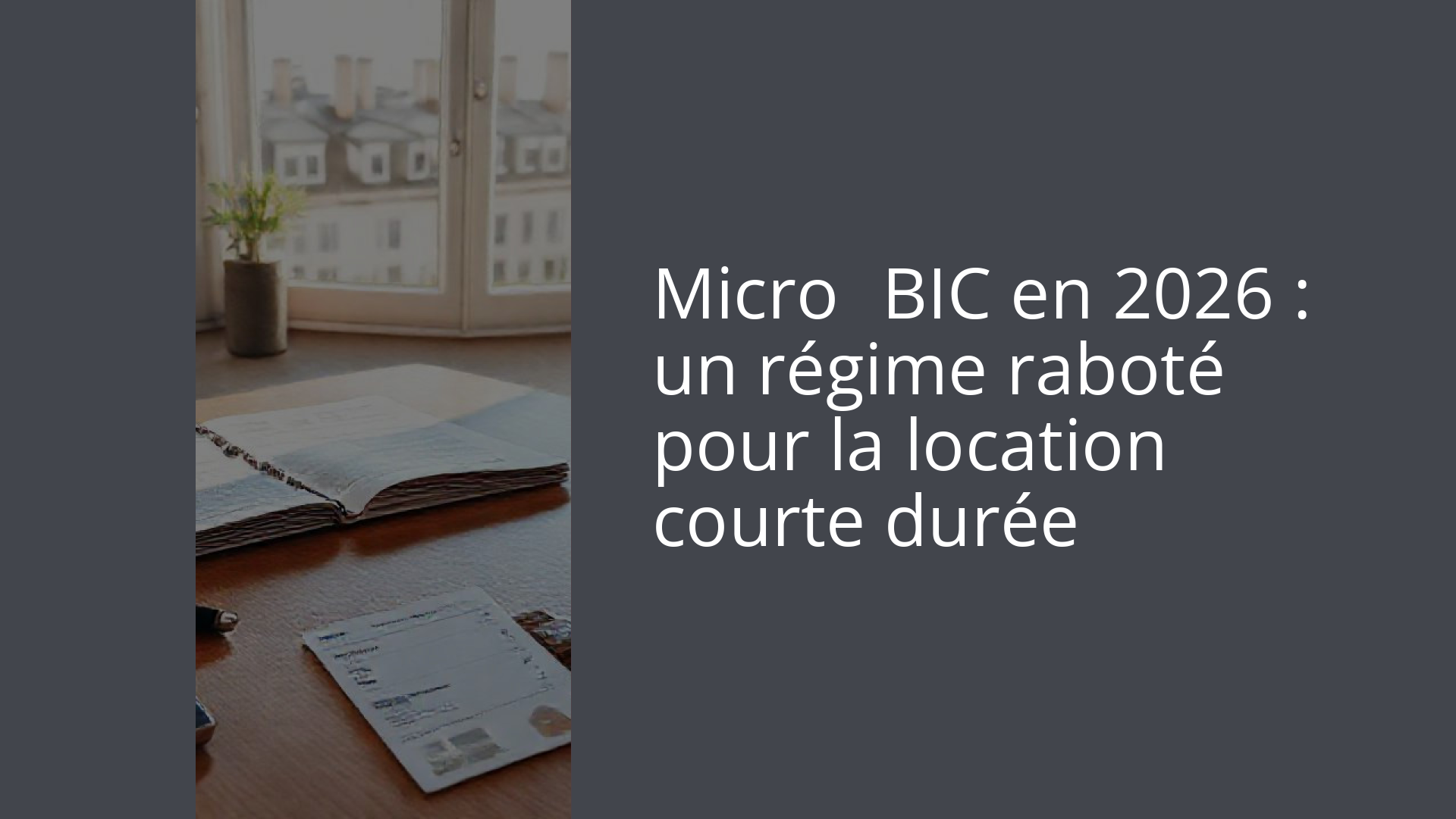 Micro‑BIC en 2026 : un régime raboté pour la location courte durée