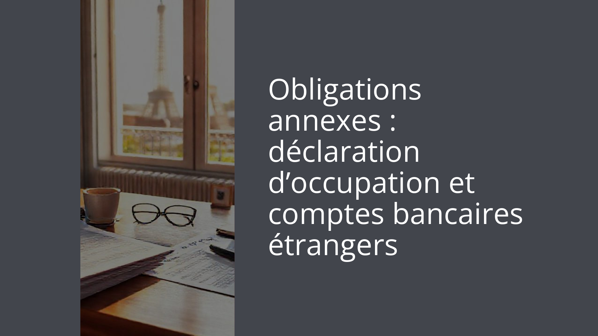 Obligations annexes : déclaration d’occupation et comptes bancaires étrangers