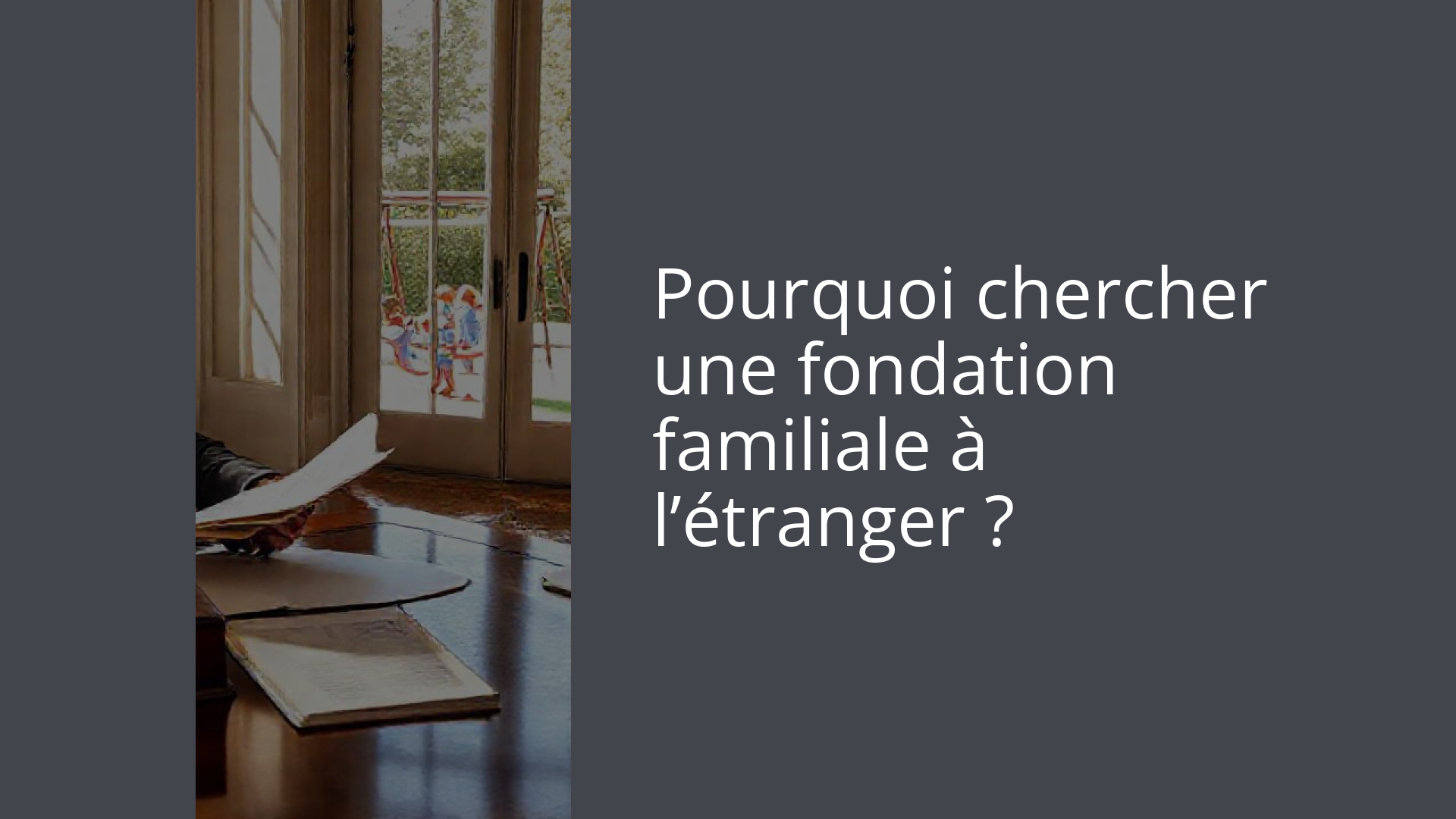 Pourquoi chercher une fondation familiale à l’étranger ?