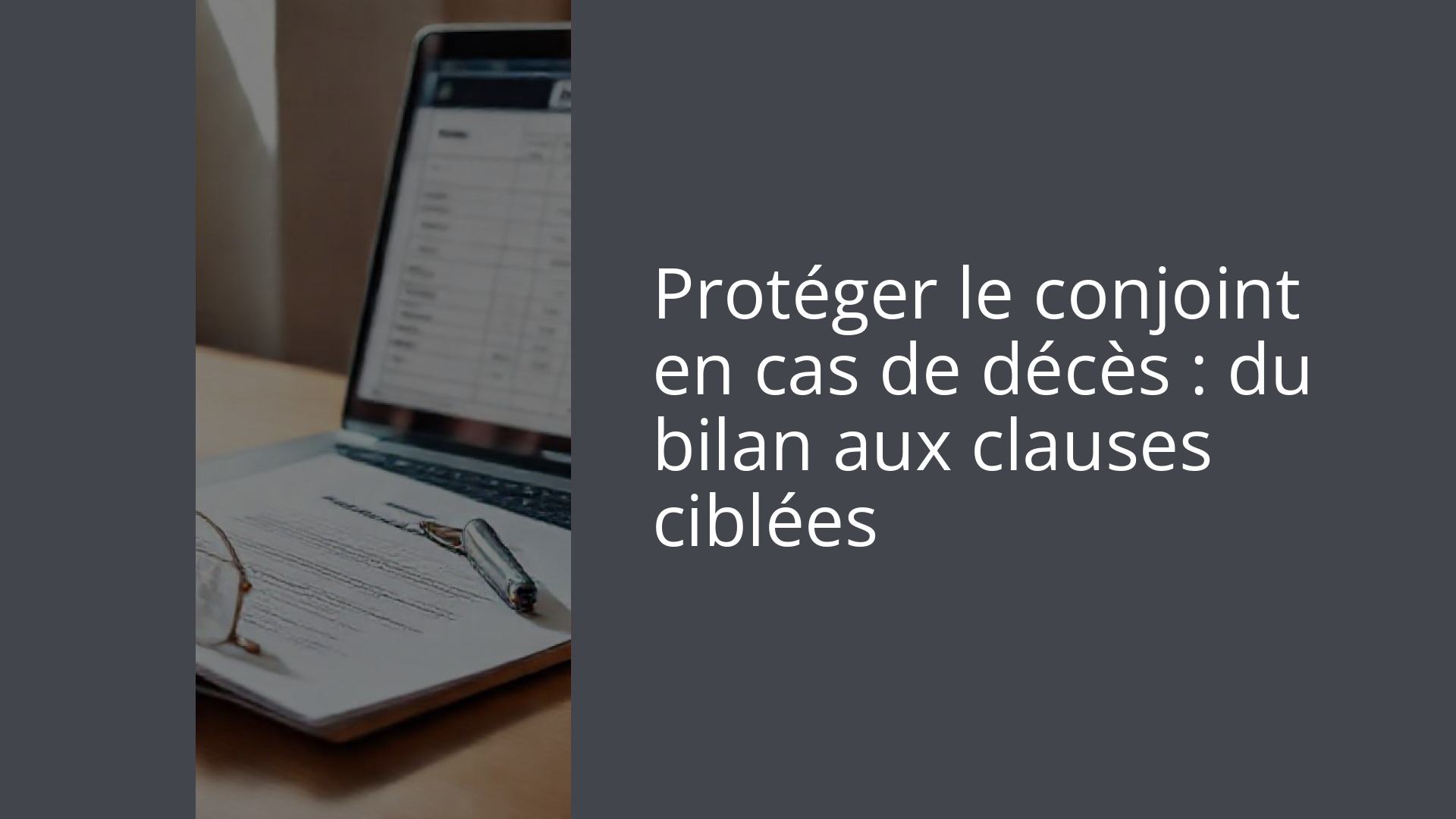 Protéger le conjoint en cas de décès : du bilan aux clauses ciblées