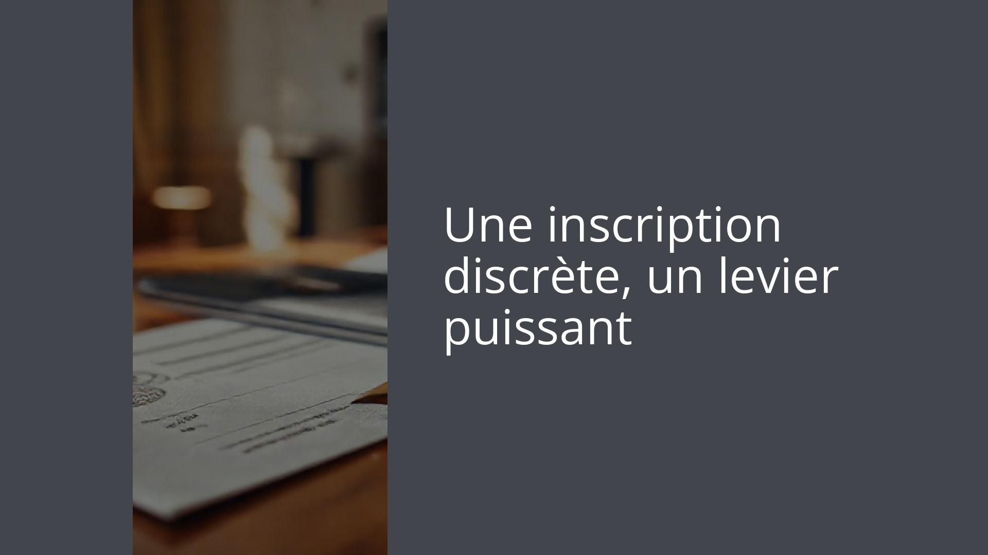 Une inscription discrète, un levier puissant