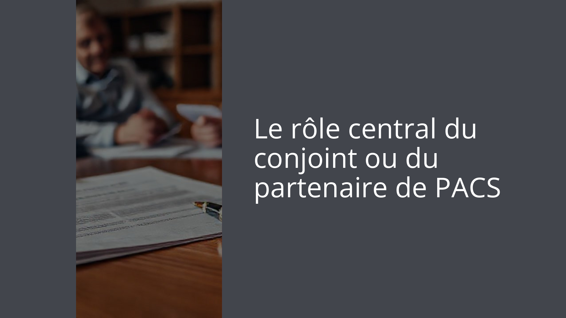 Le rôle central du conjoint ou du partenaire de PACS