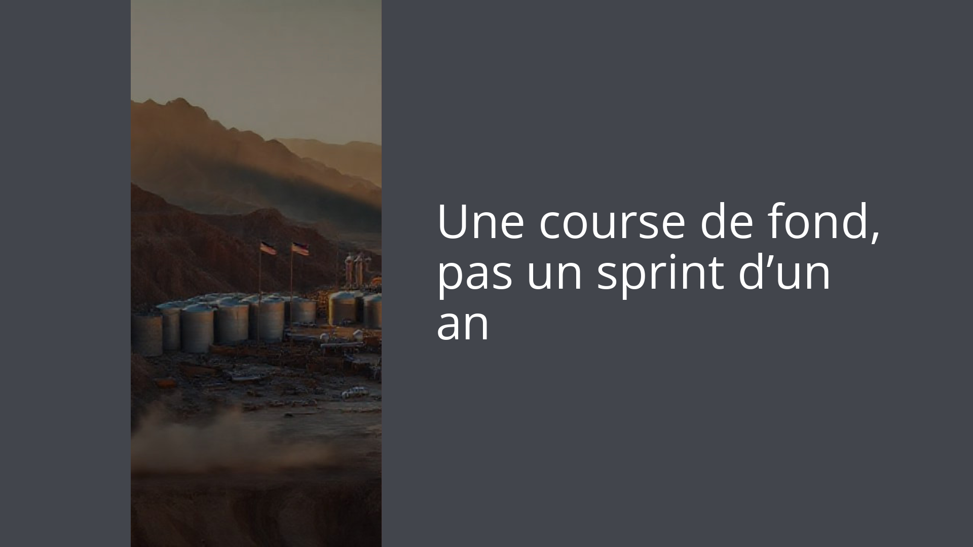 Une course de fond, pas un sprint d’un an