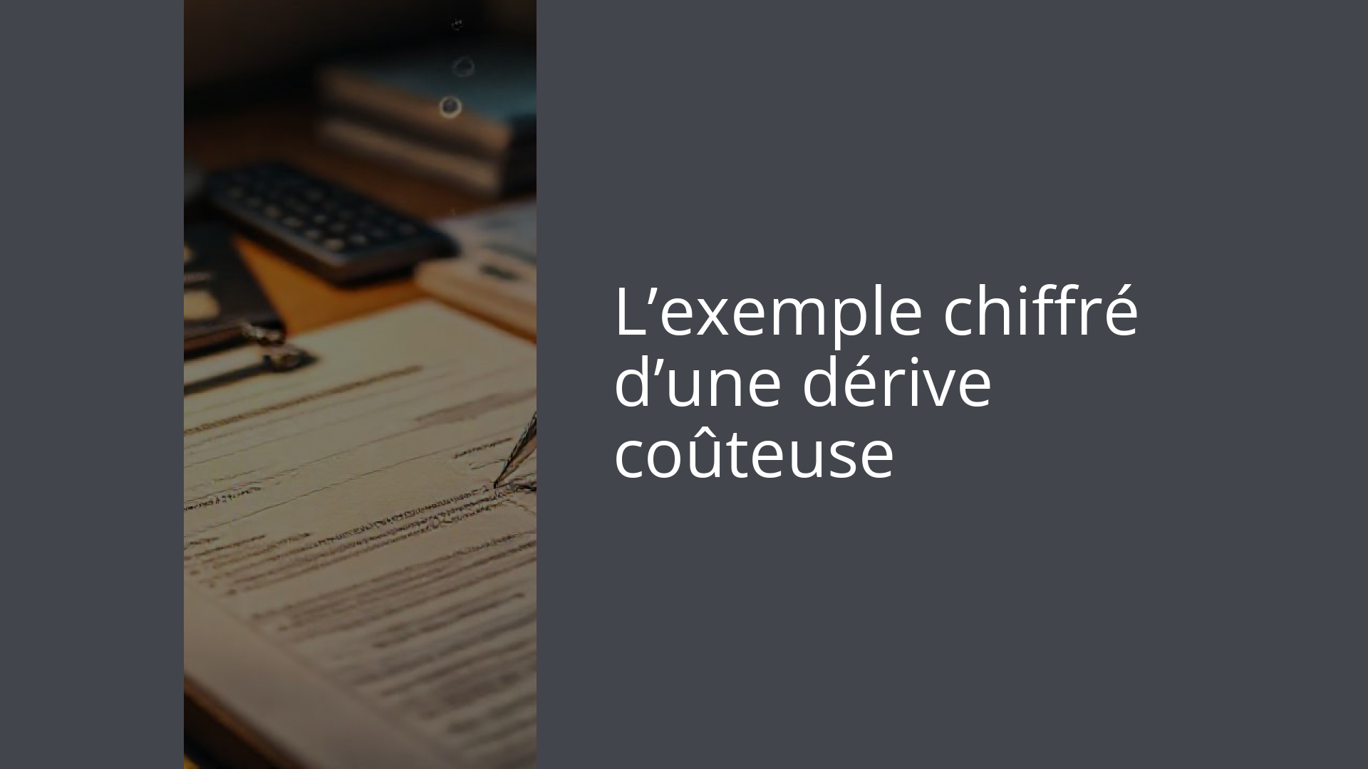 L’exemple chiffré d’une dérive coûteuse