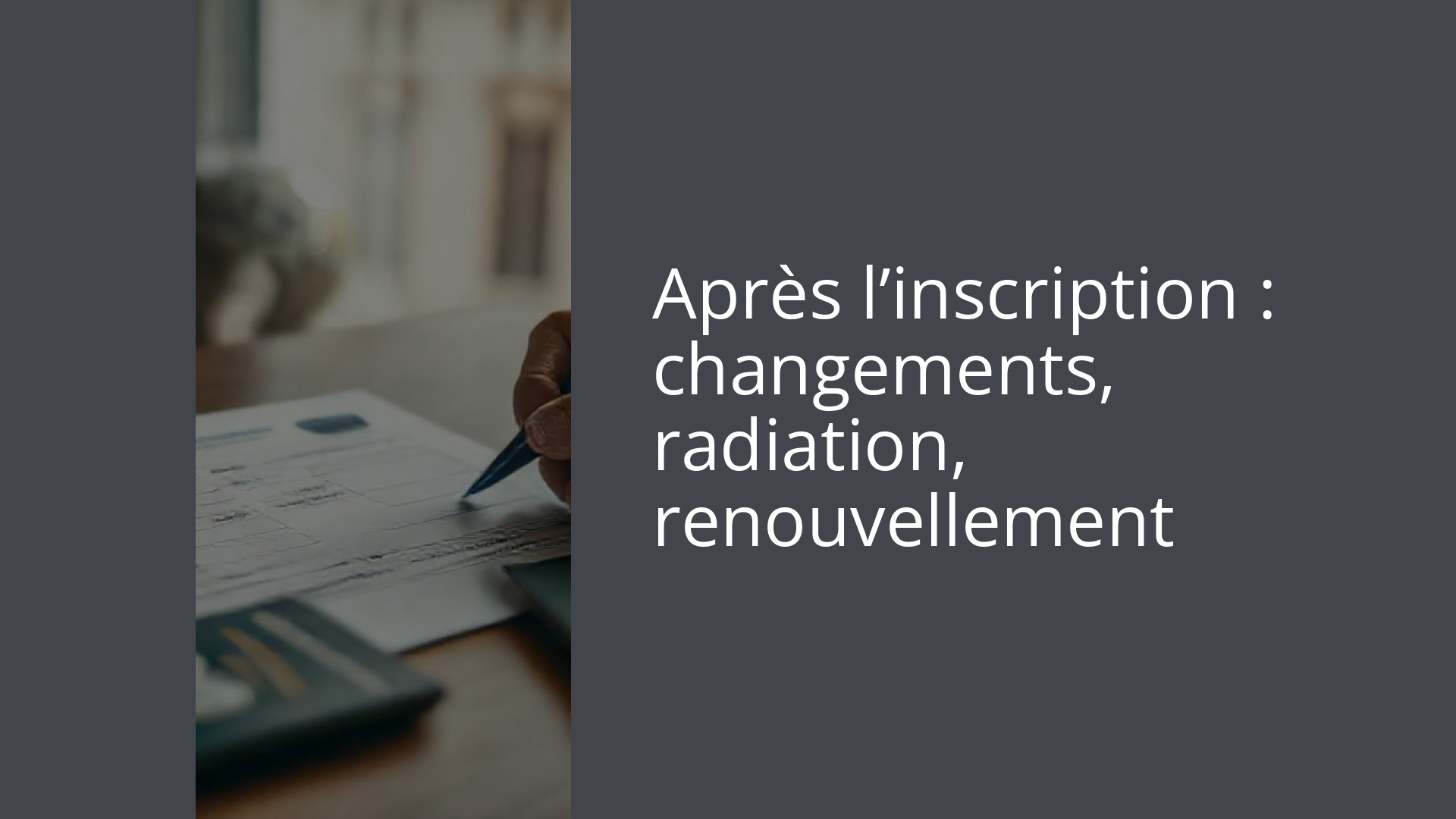 Après l’inscription : changements, radiation, renouvellement