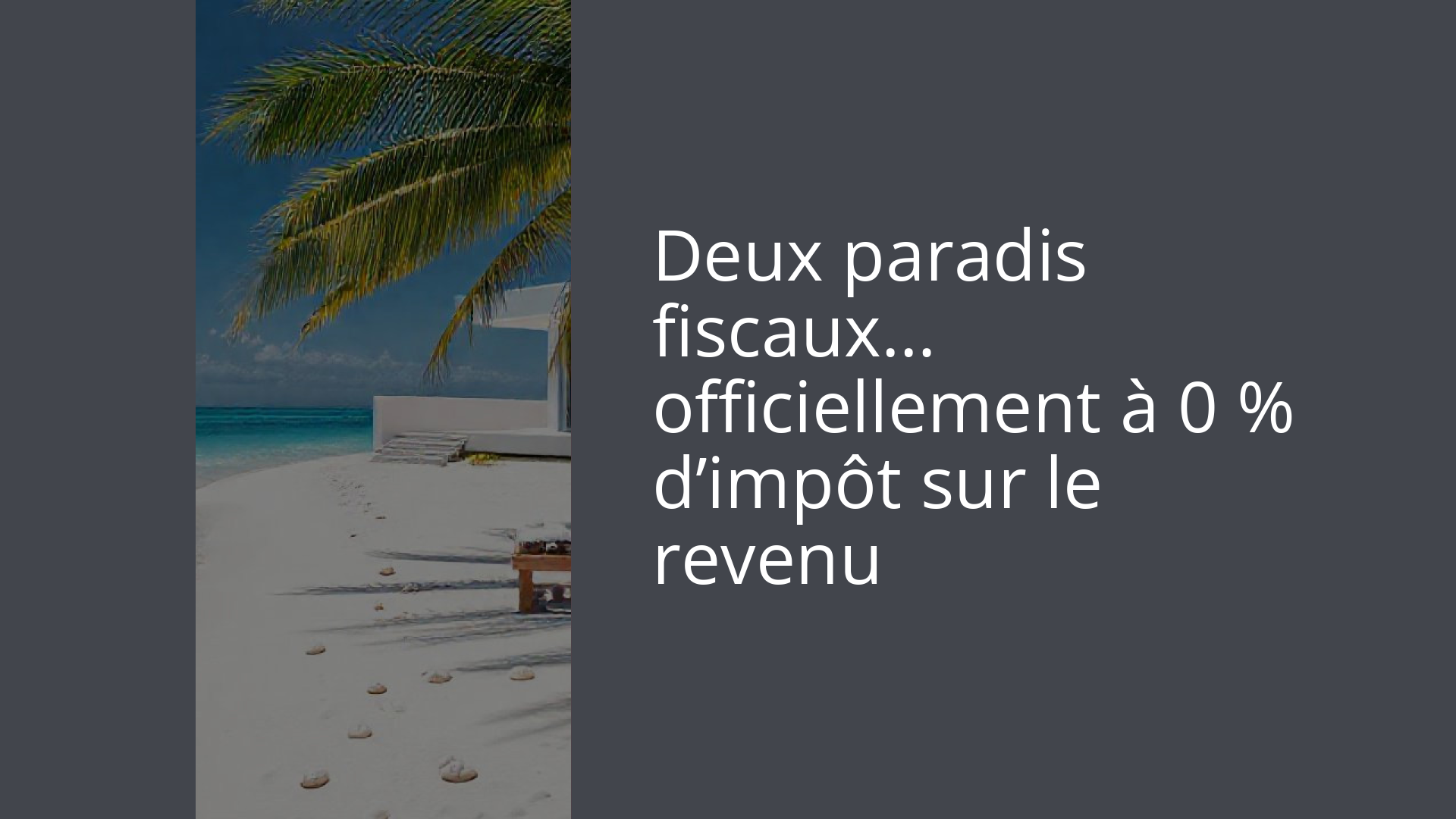 Deux paradis fiscaux… officiellement à 0 % d’impôt sur le revenu