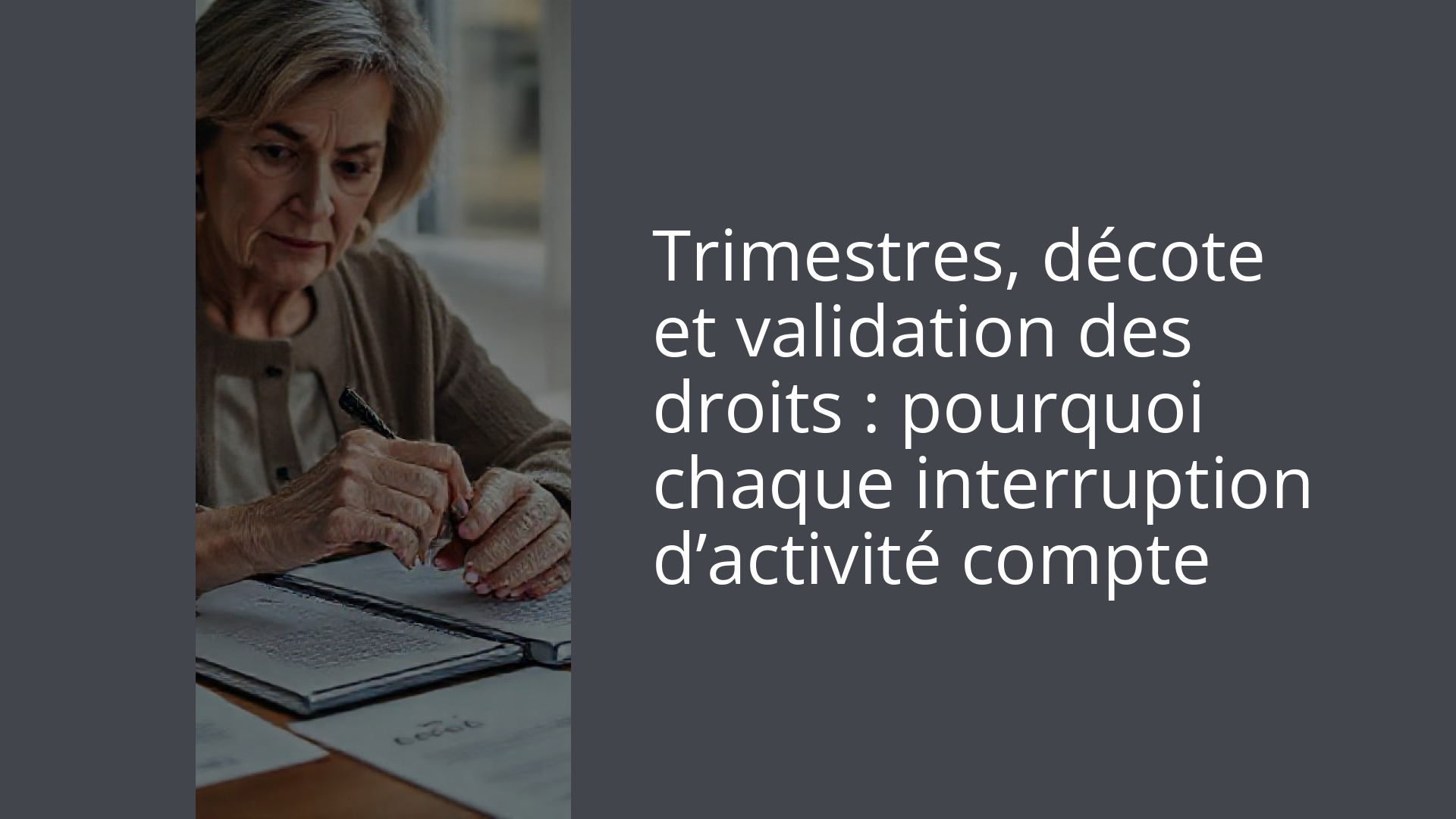Trimestres, décote et validation des droits : pourquoi chaque interruption d’activité compte