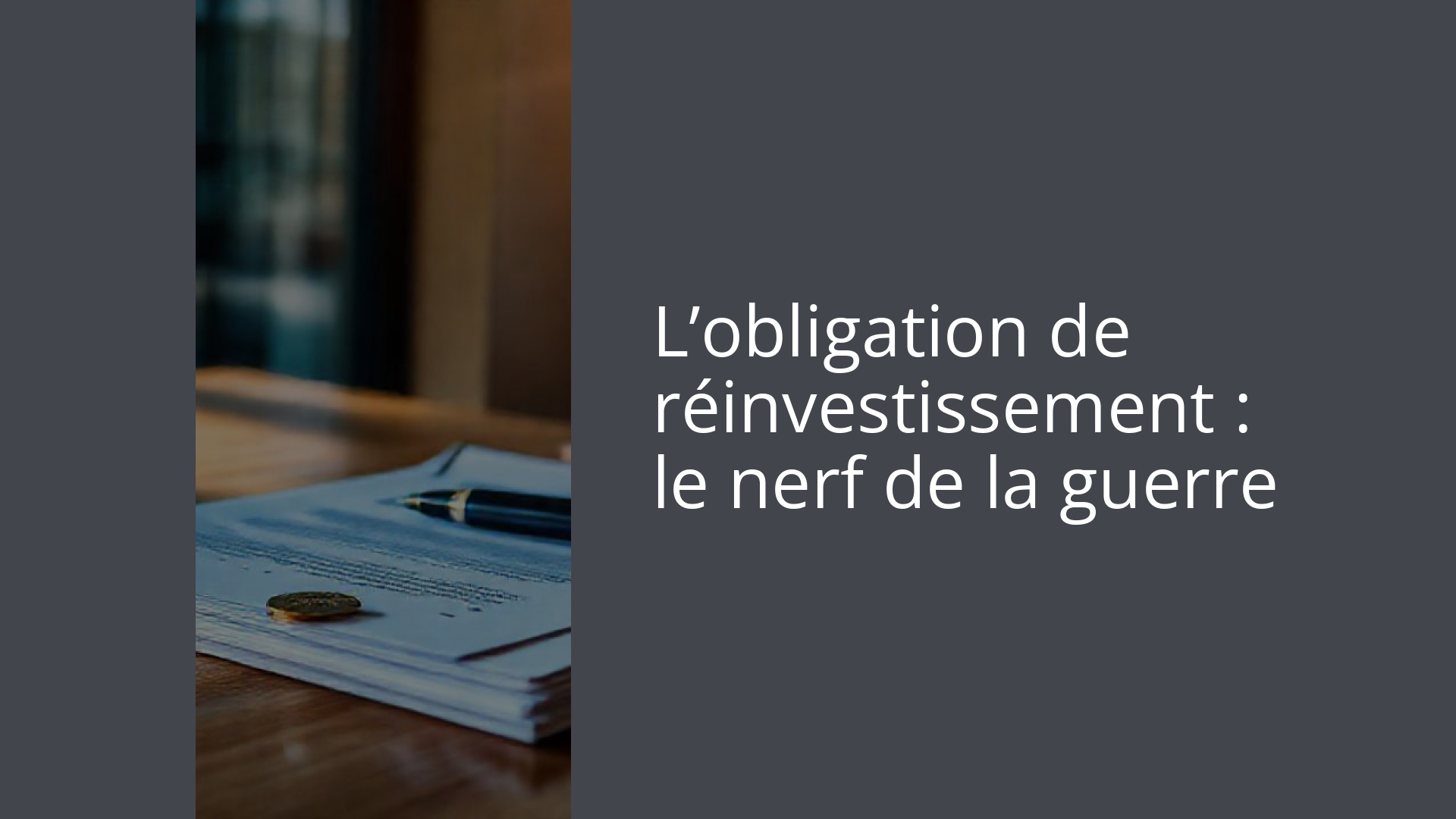 L’obligation de réinvestissement : le nerf de la guerre