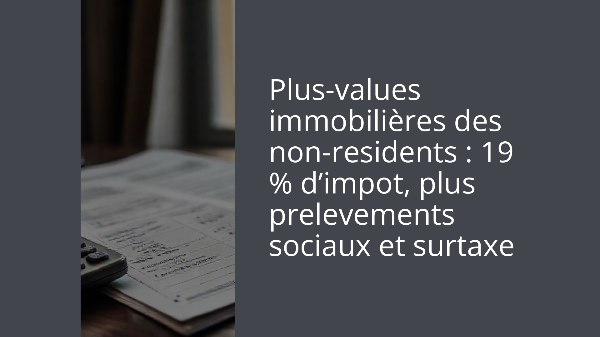 Plus-values immobilières des non-residents : 19 % d’impot, plus prelevements sociaux et surtaxe