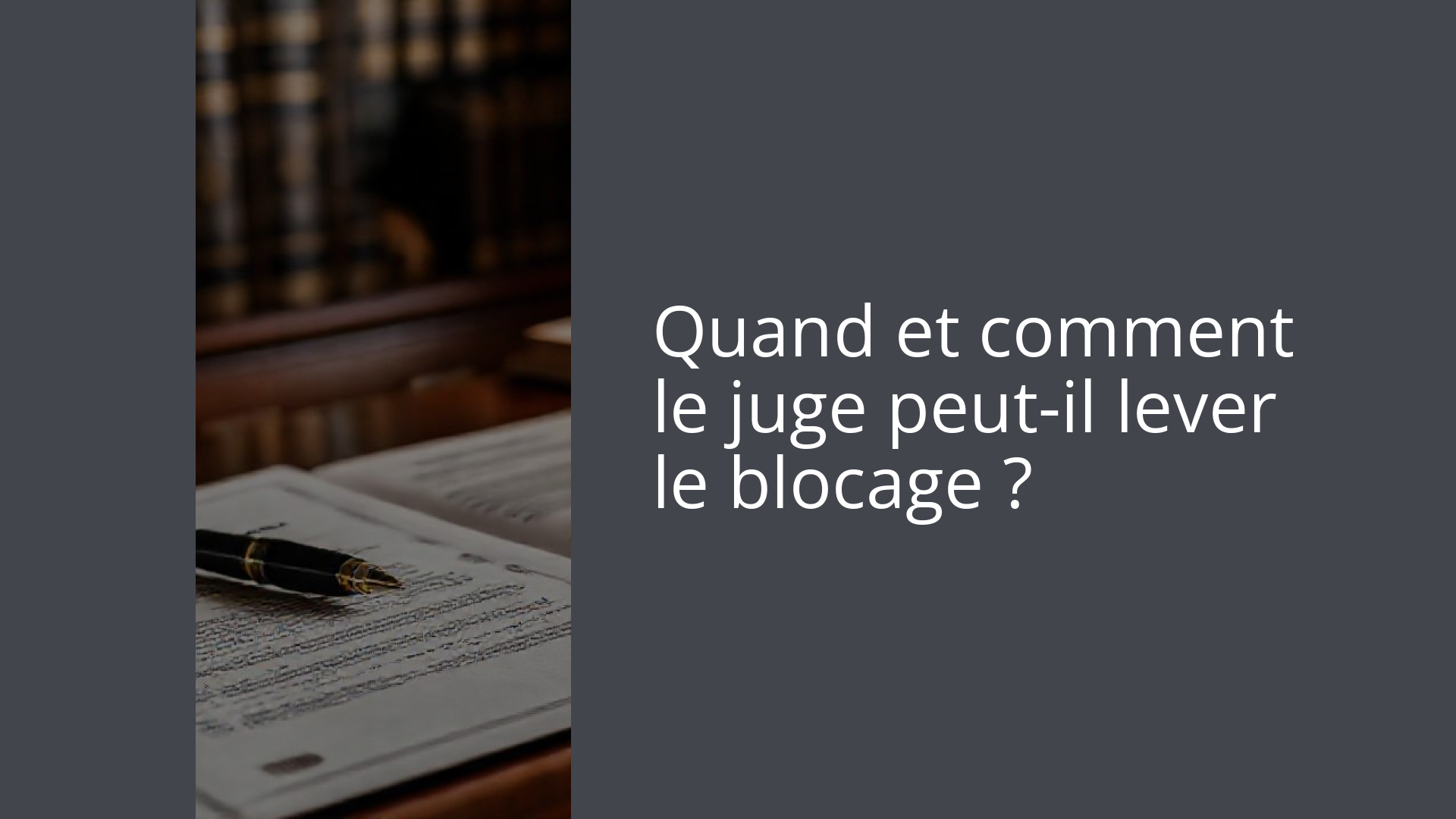 Quand et comment le juge peut-il lever le blocage ?