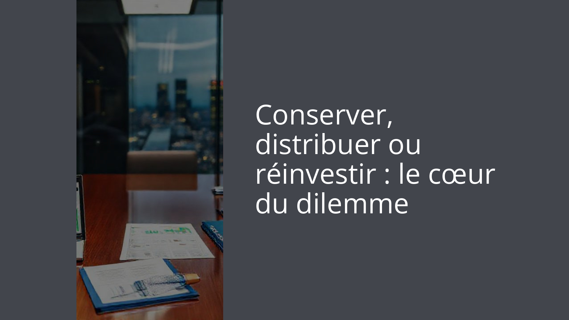 Conserver, distribuer ou réinvestir : le cœur du dilemme