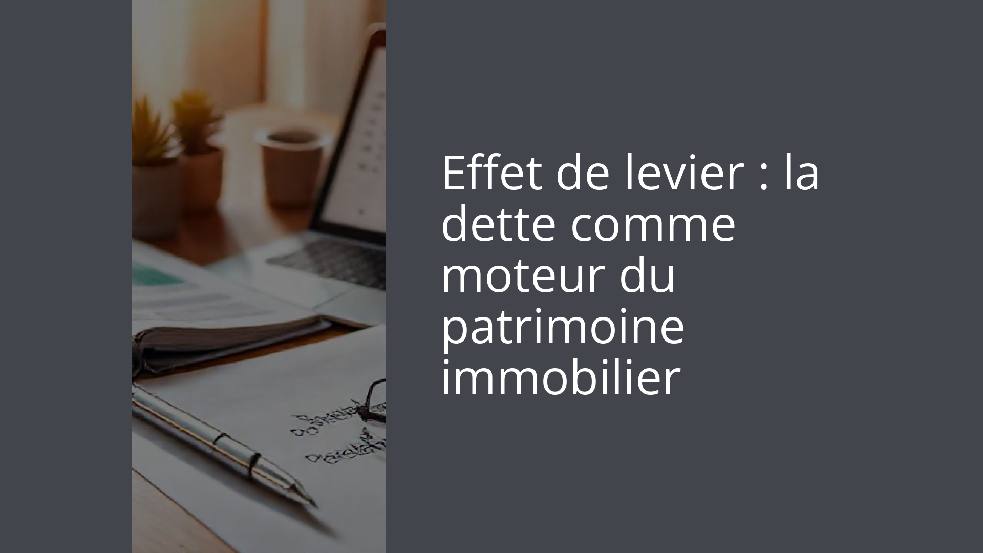 Effet de levier : la dette comme moteur du patrimoine immobilier