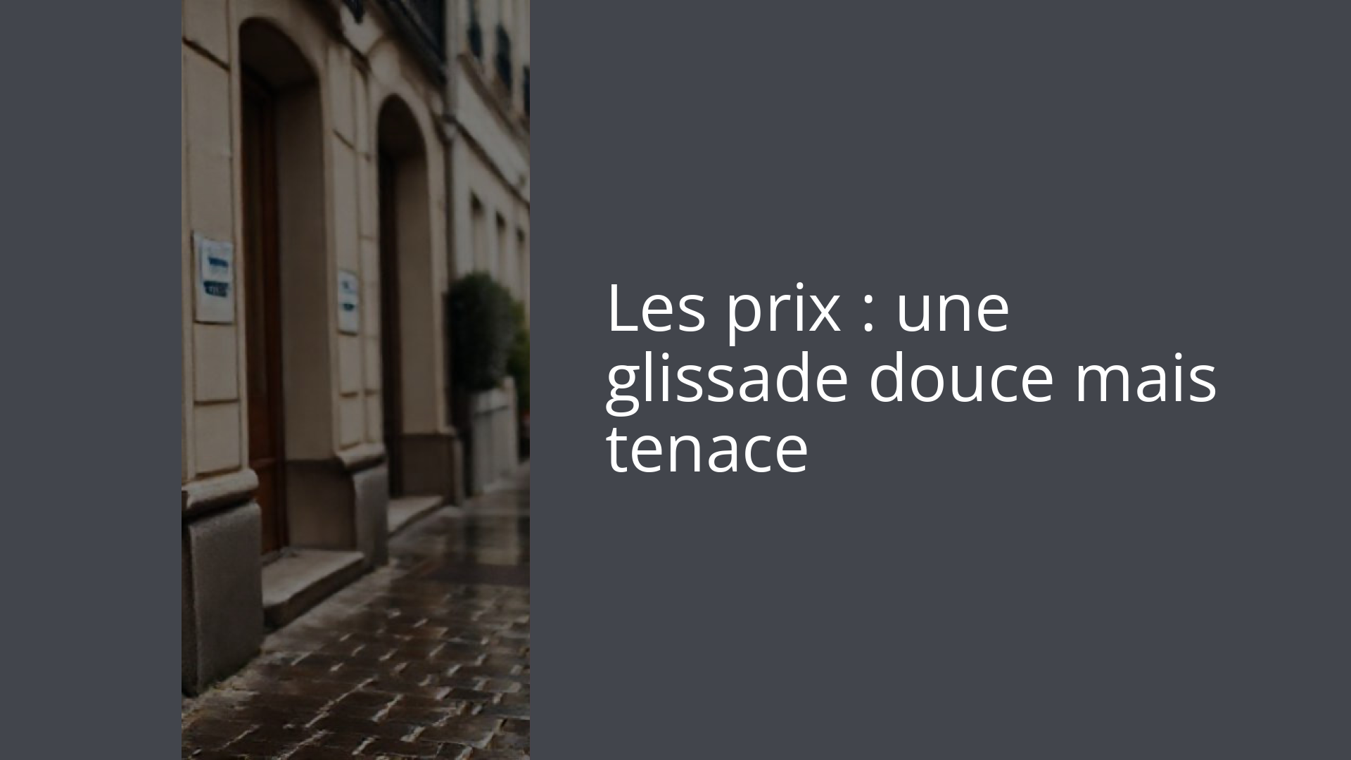 Les prix : une glissade douce mais tenace