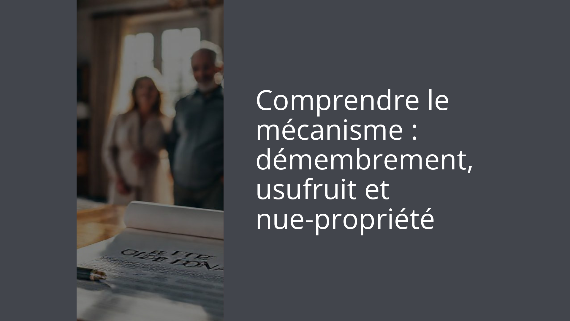 Comprendre le mécanisme : démembrement, usufruit et nue-propriété