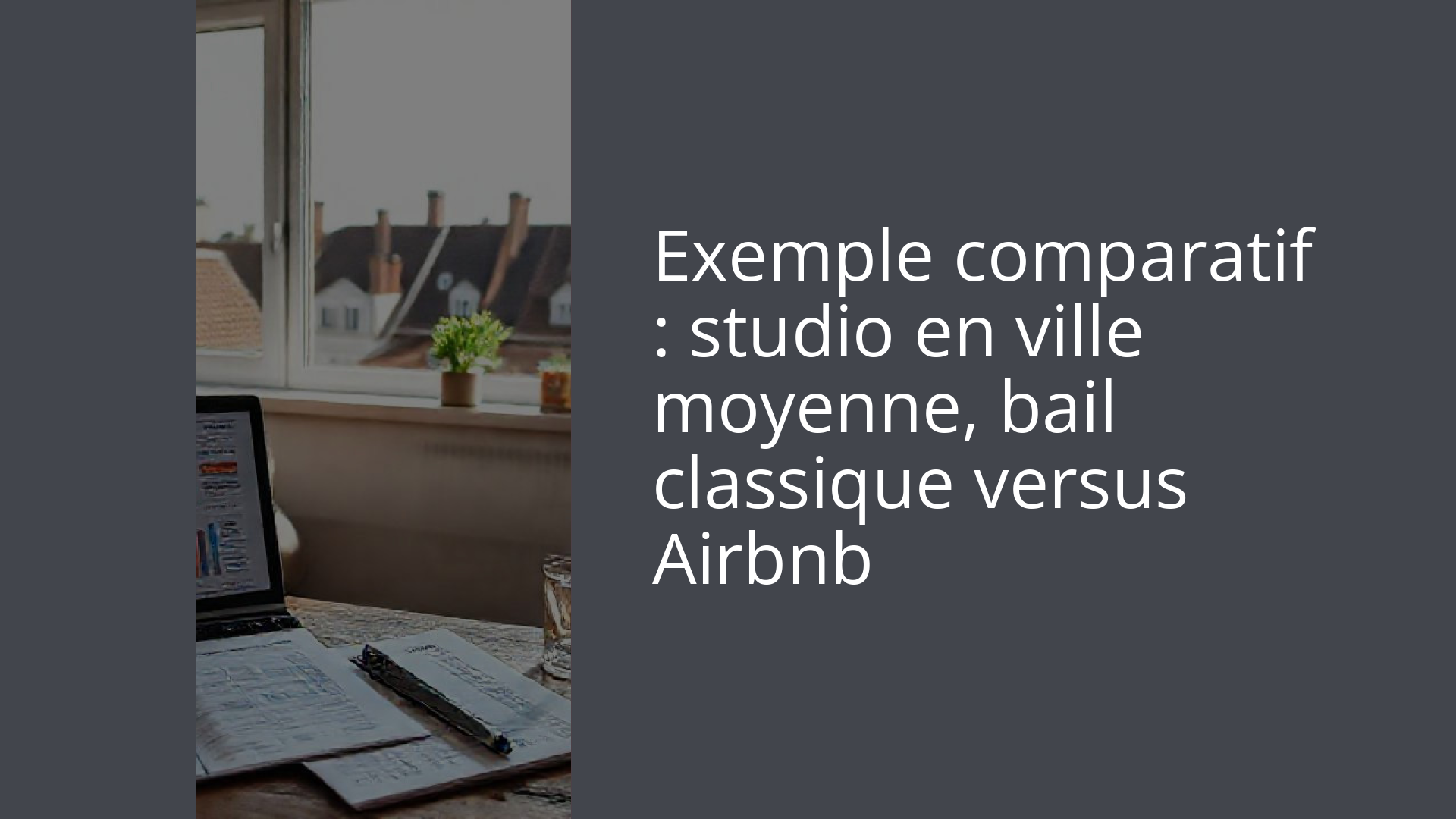 Exemple comparatif : studio en ville moyenne, bail classique versus Airbnb