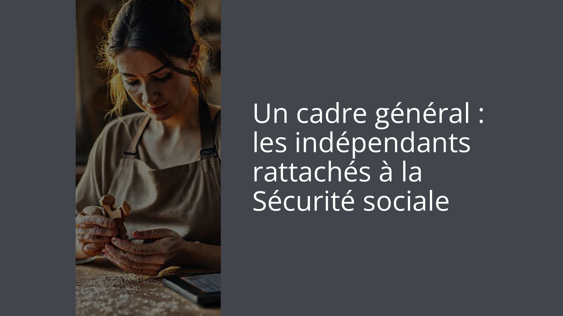 Un cadre général : les indépendants rattachés à la Sécurité sociale
