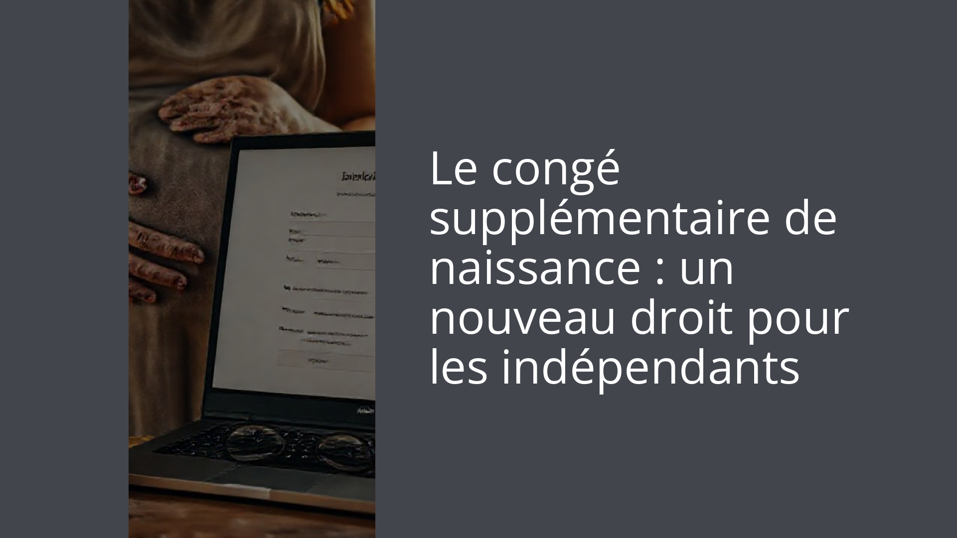 Le congé supplémentaire de naissance : un nouveau droit pour les indépendants