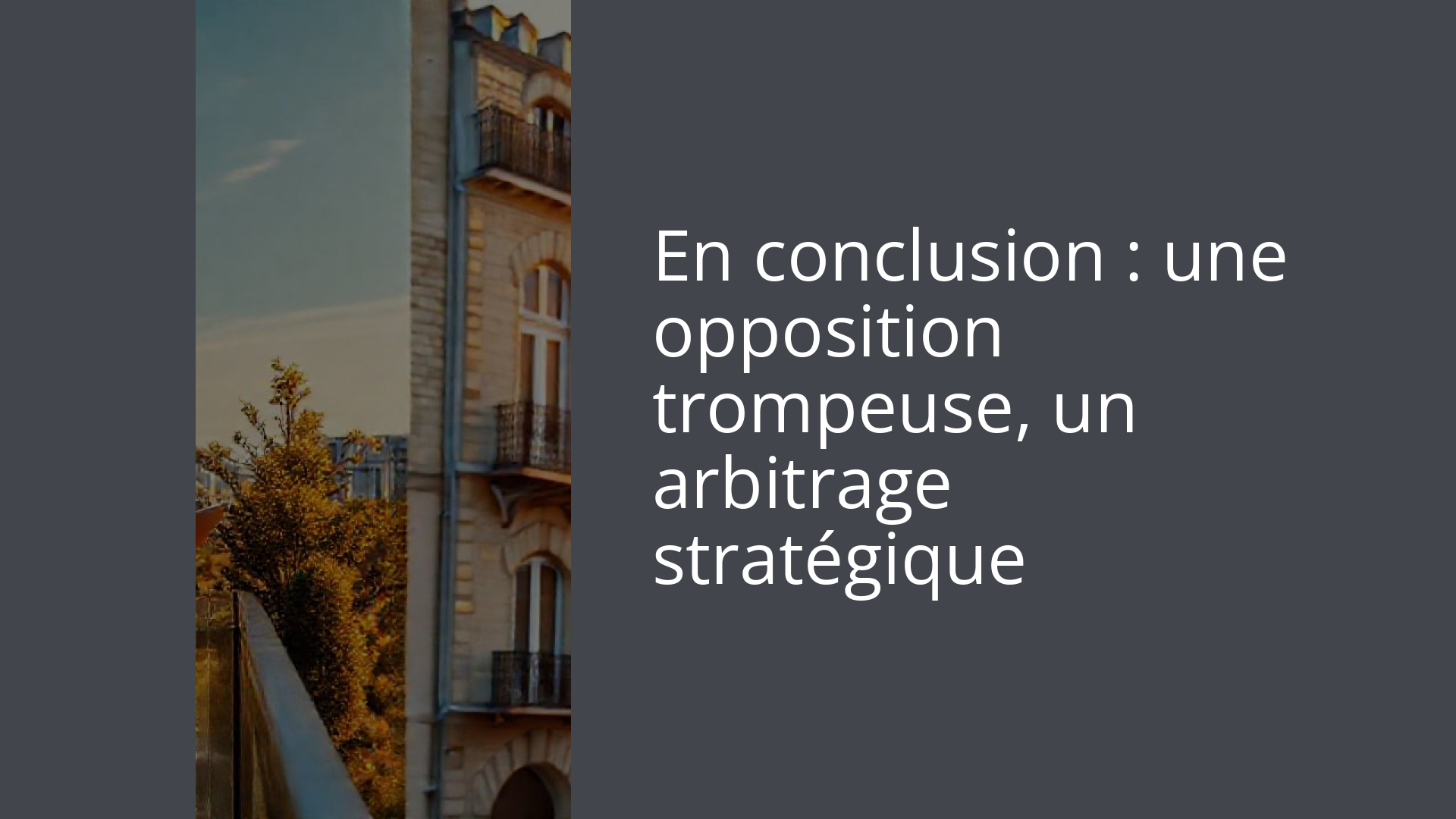En conclusion : une opposition trompeuse, un arbitrage stratégique