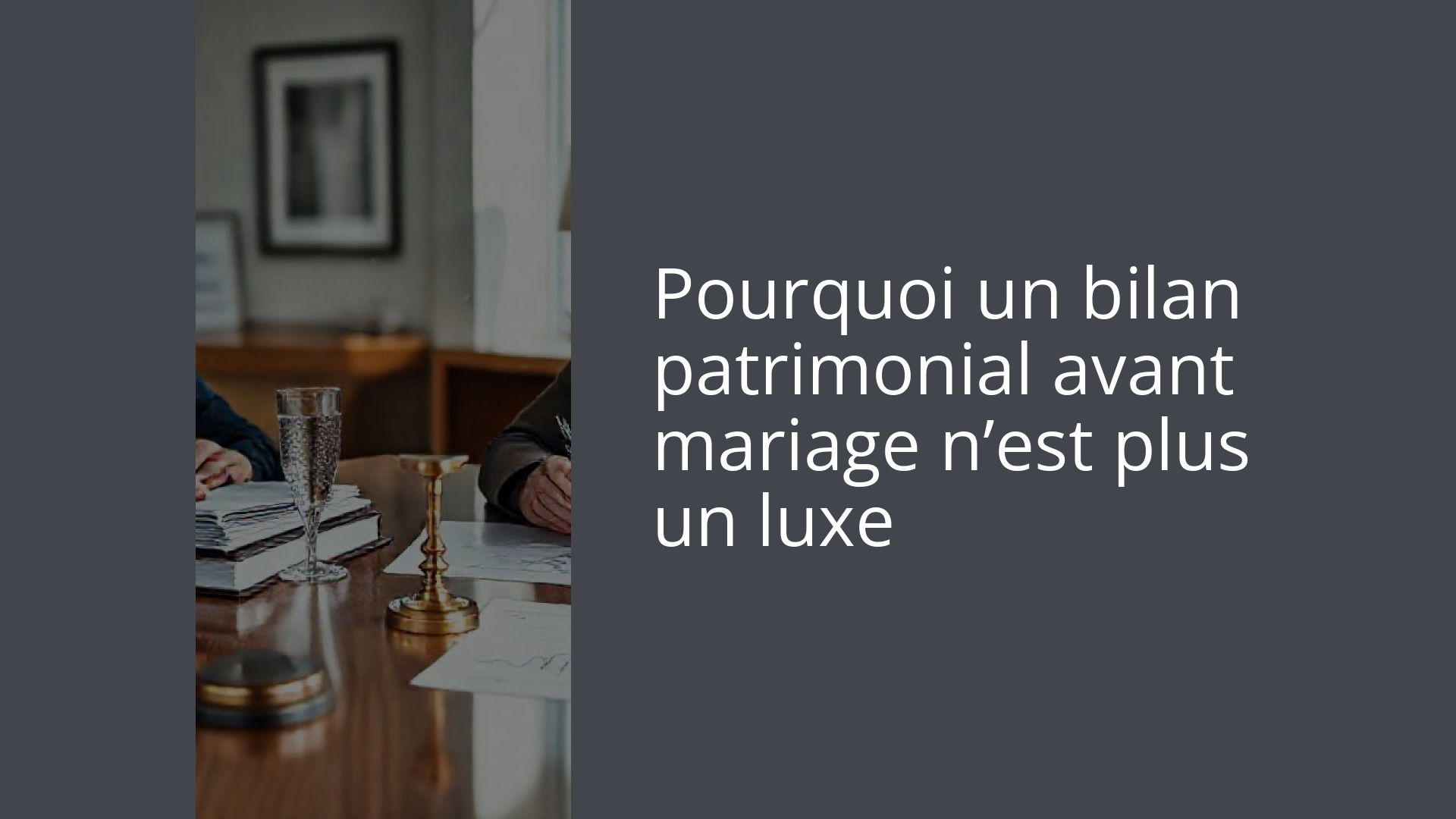 Pourquoi un bilan patrimonial avant mariage n’est plus un luxe