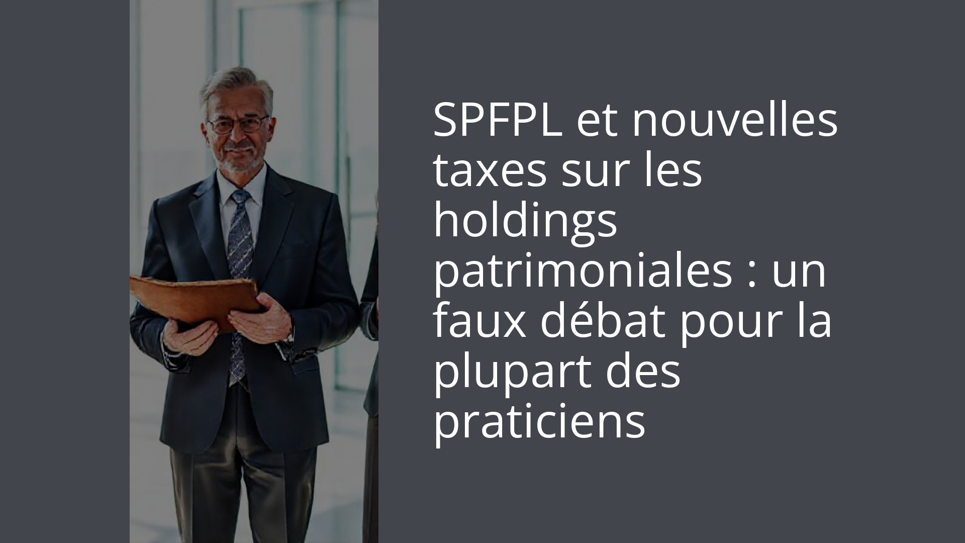 SPFPL et nouvelles taxes sur les holdings patrimoniales : un faux débat pour la plupart des praticiens