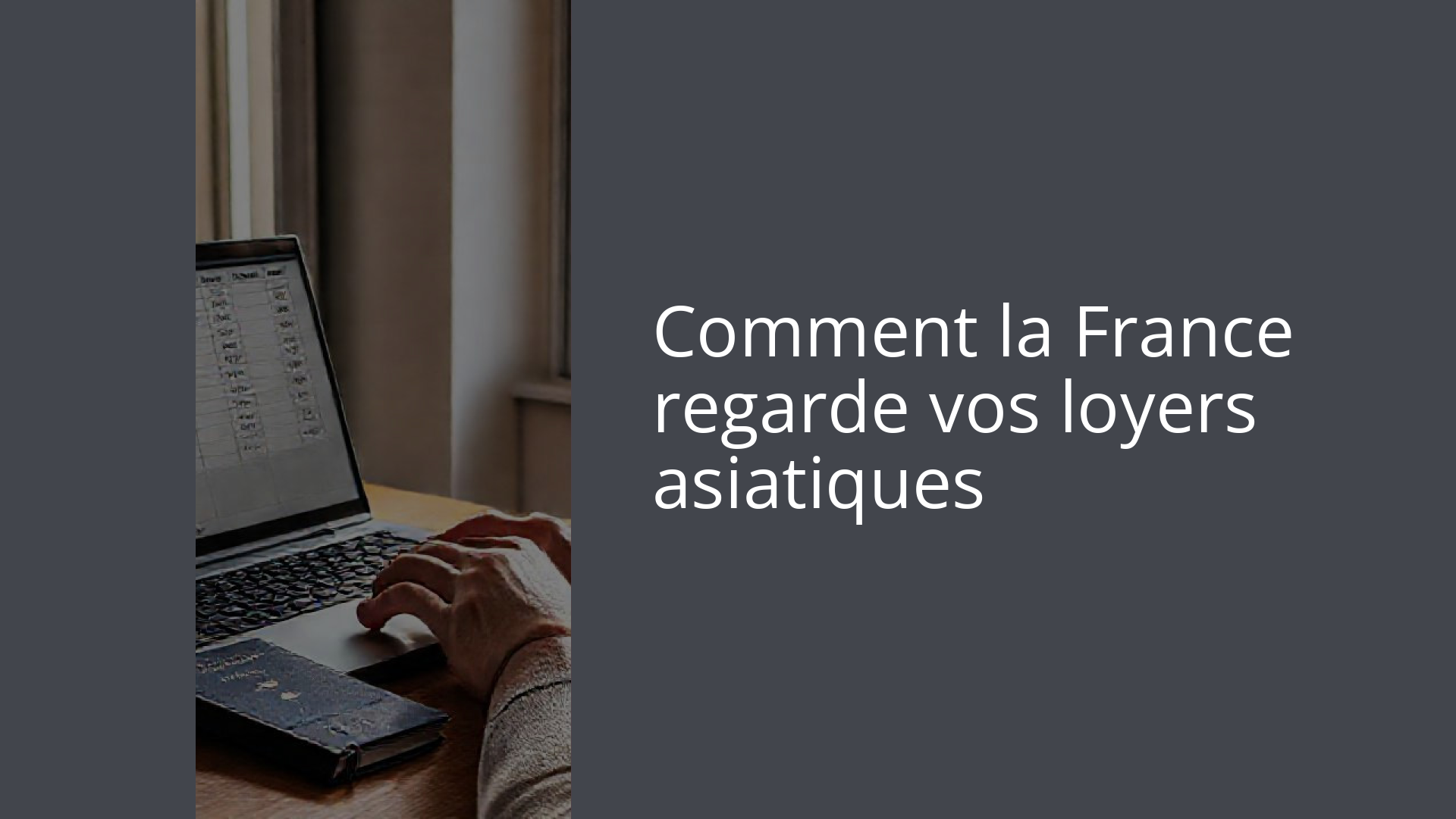 Comment la France regarde vos loyers asiatiques