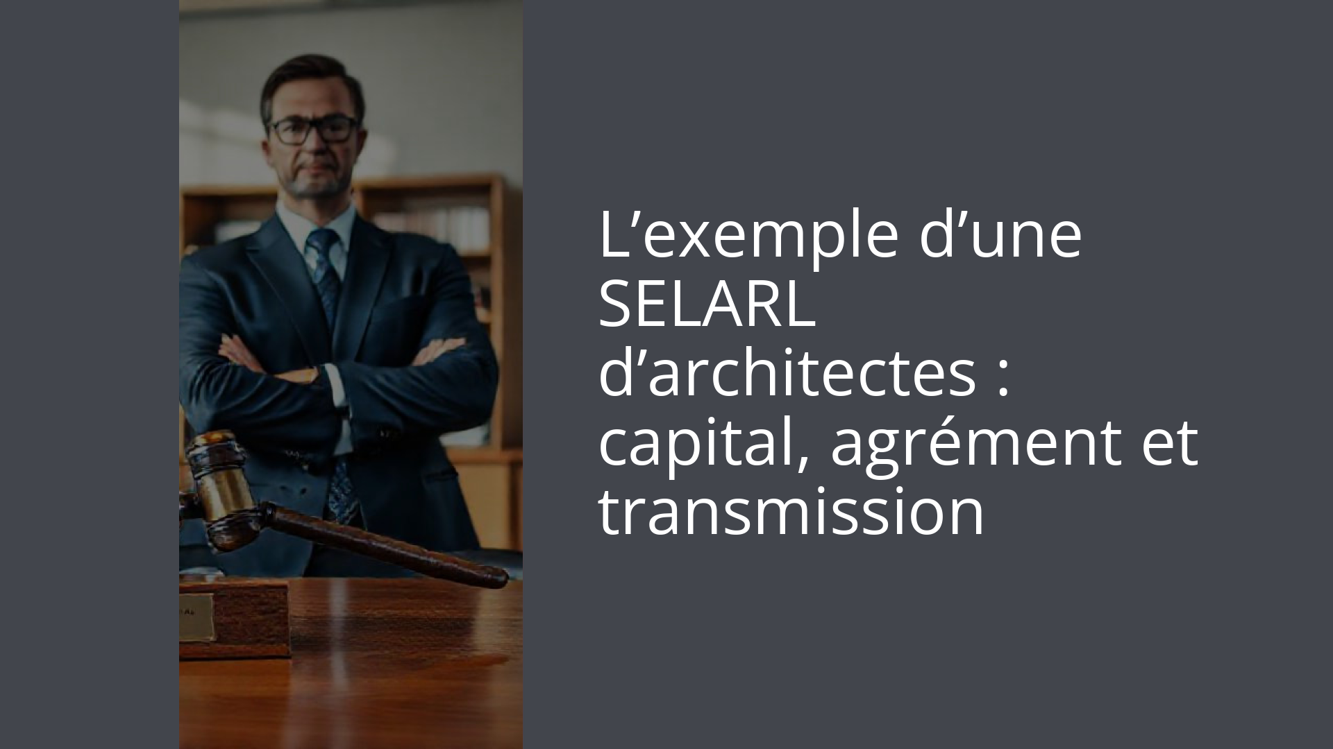 L’exemple d’une SELARL d’architectes : capital, agrément et transmission