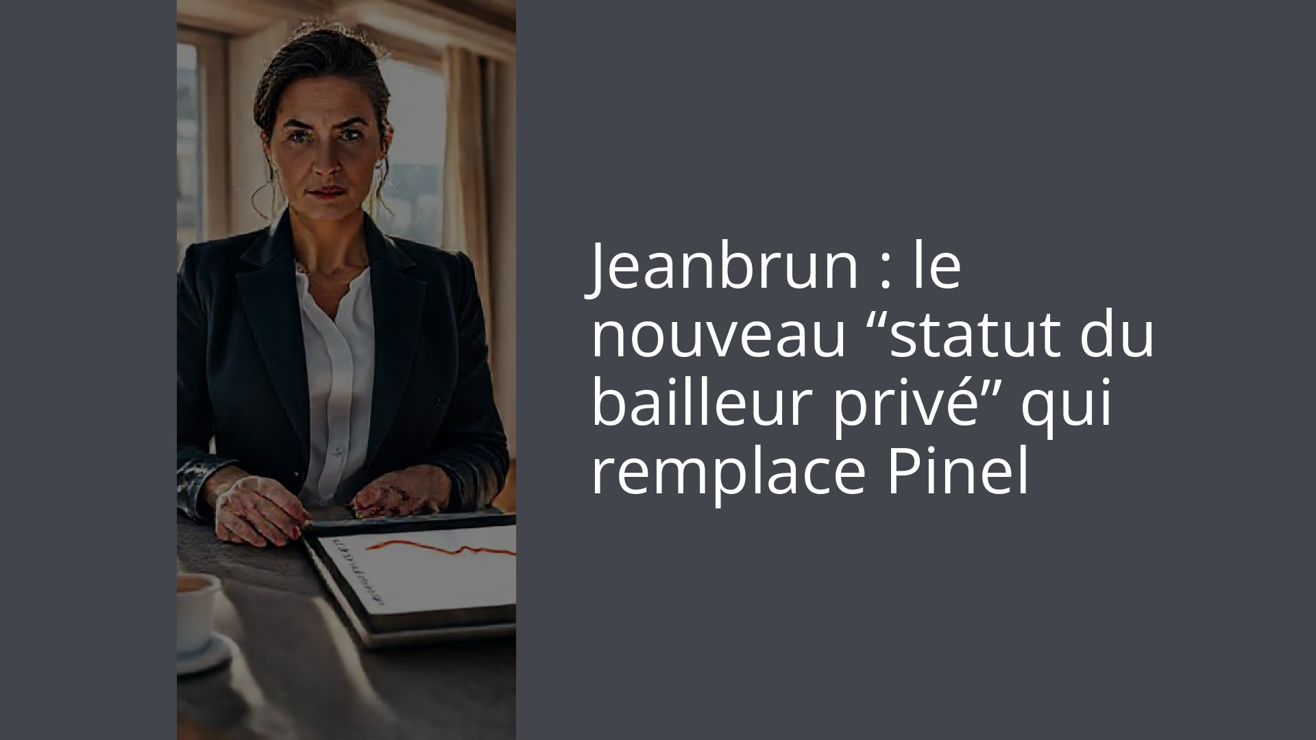 Jeanbrun : le nouveau “statut du bailleur privé” qui remplace Pinel