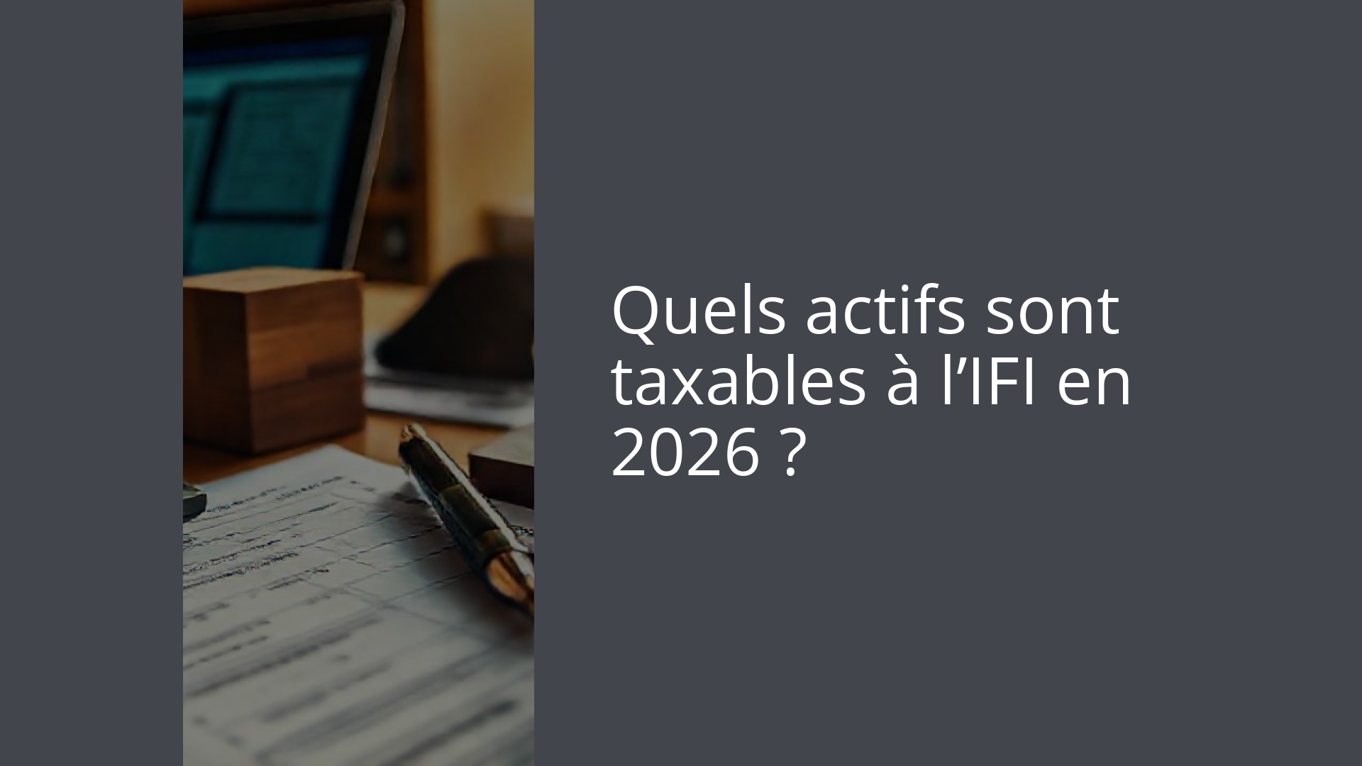 Quels actifs sont taxables à l’IFI en 2026 ?
