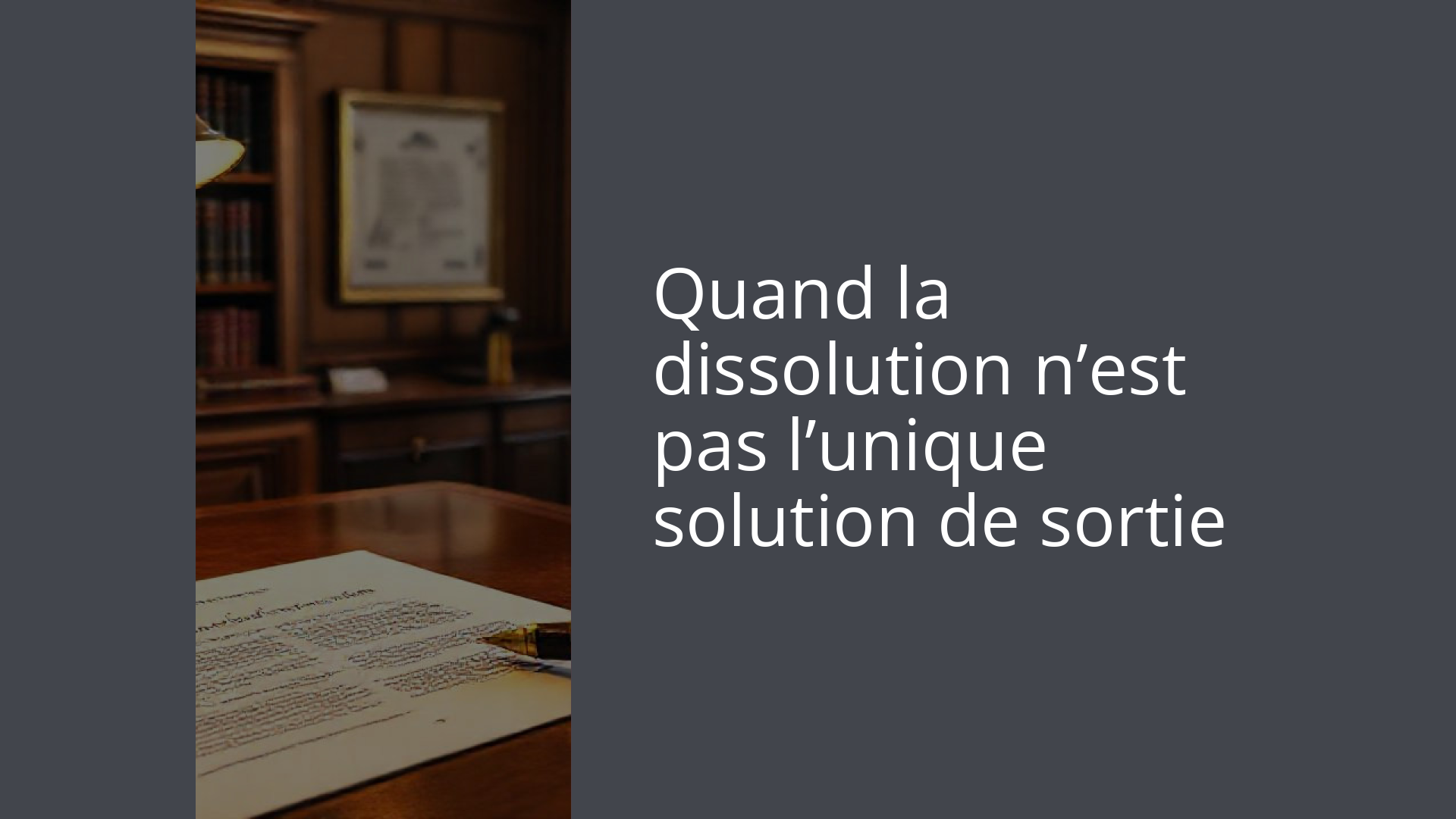 Quand la dissolution n’est pas l’unique solution de sortie