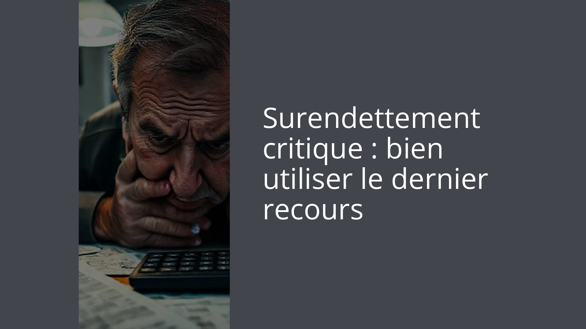 Surendettement critique : bien utiliser le dernier recours