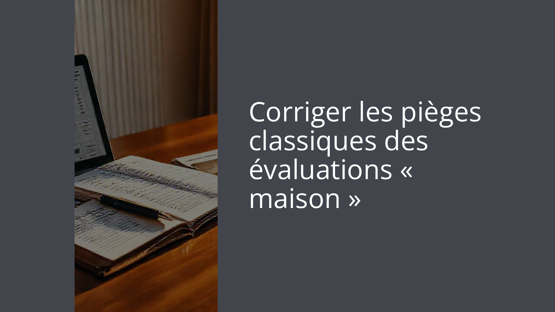 Corriger les pièges classiques des évaluations « maison »