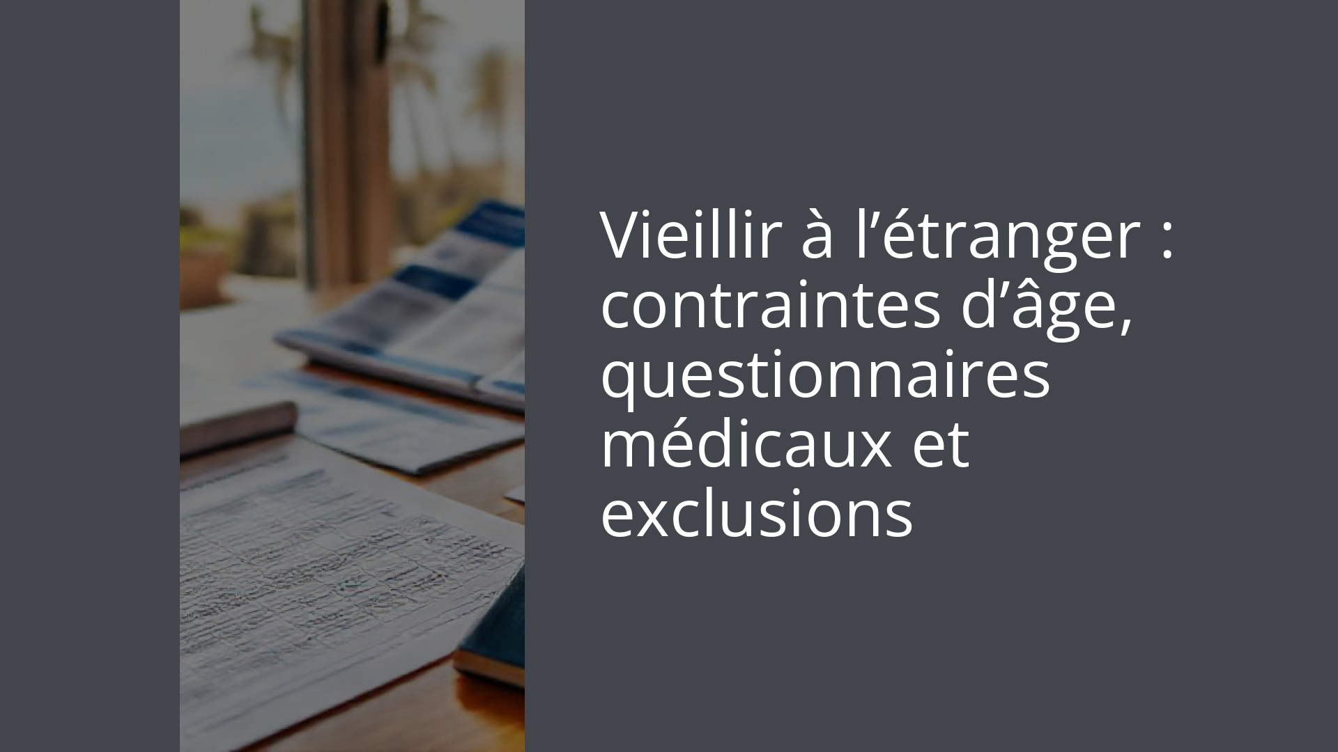 Vieillir à l’étranger : contraintes d’âge, questionnaires médicaux et exclusions