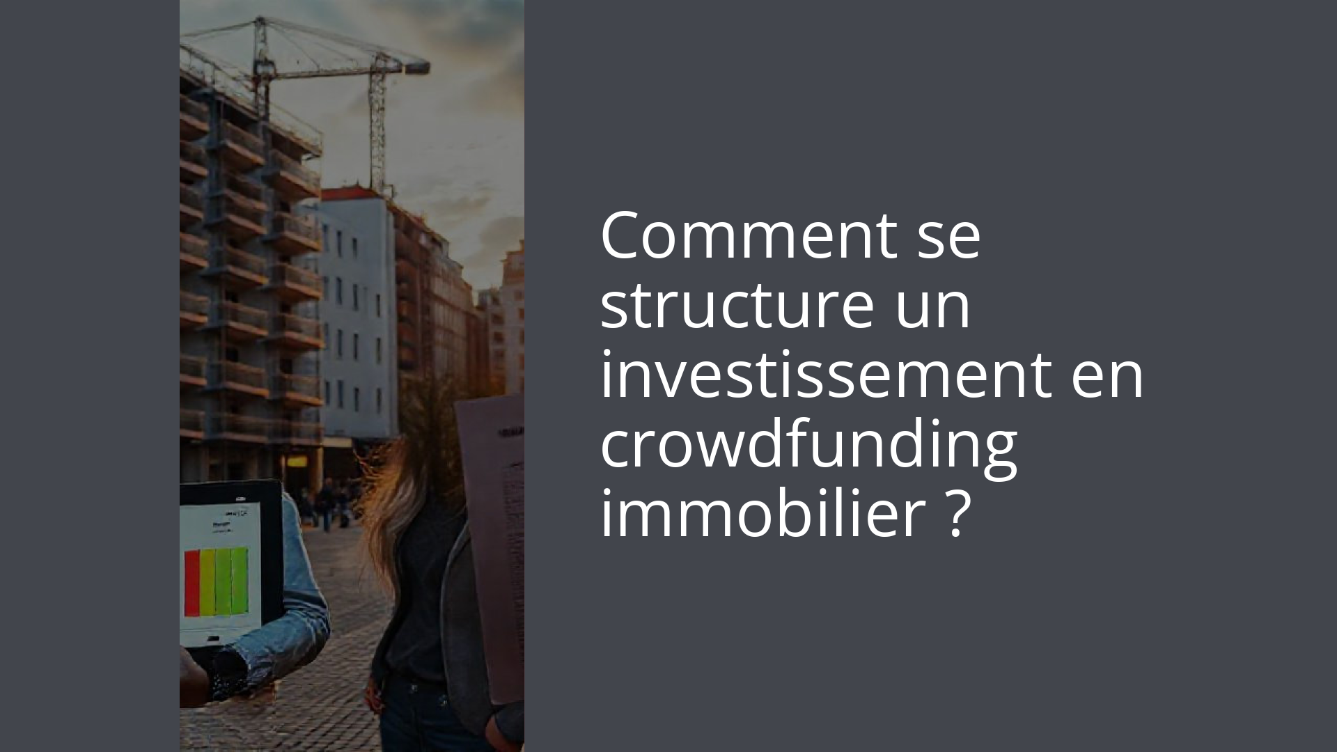 Comment se structure un investissement en crowdfunding immobilier ?