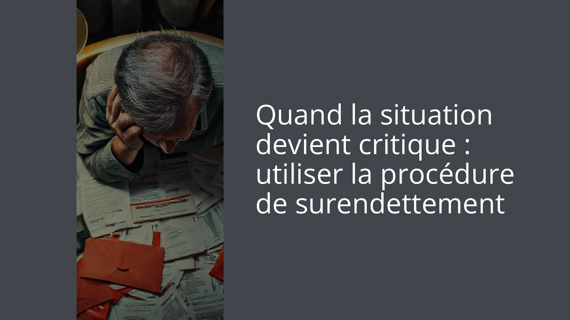 Quand la situation devient critique : utiliser la procédure de surendettement