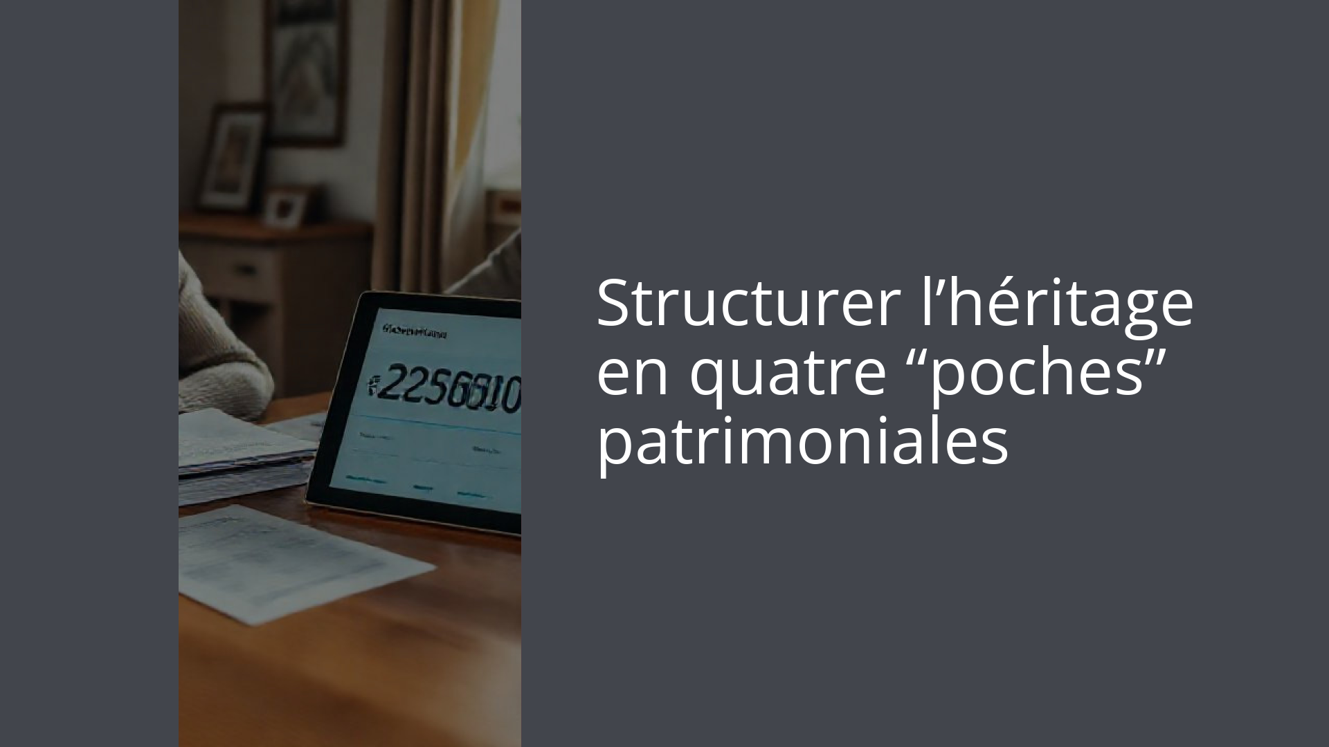 Structurer l’héritage en quatre “poches” patrimoniales