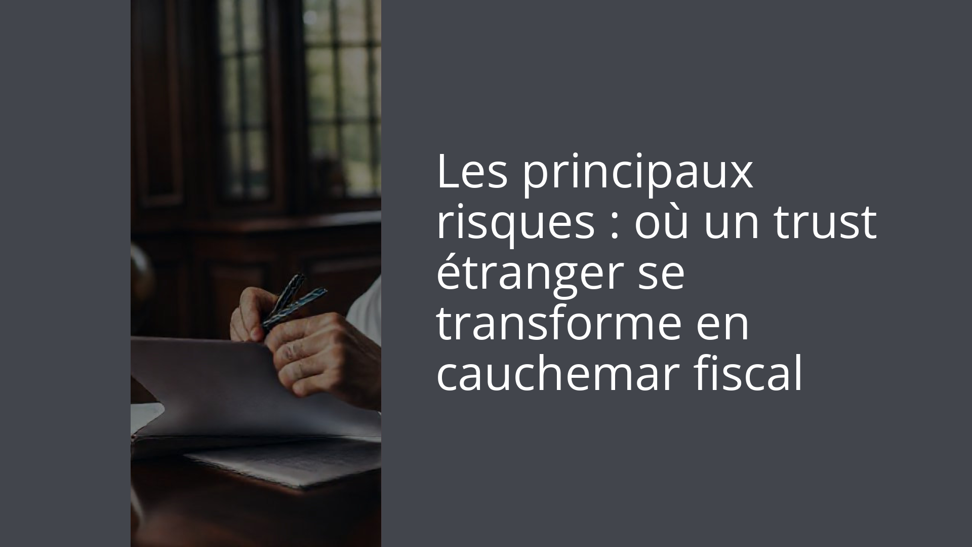 Les principaux risques : où un trust étranger se transforme en cauchemar fiscal