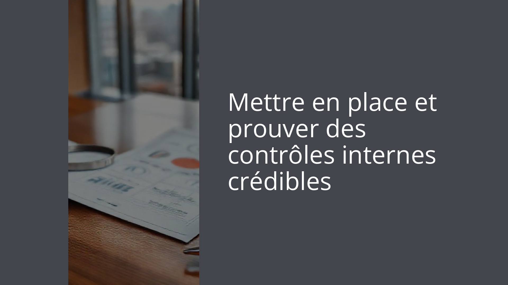 Mettre en place et prouver des contrôles internes crédibles