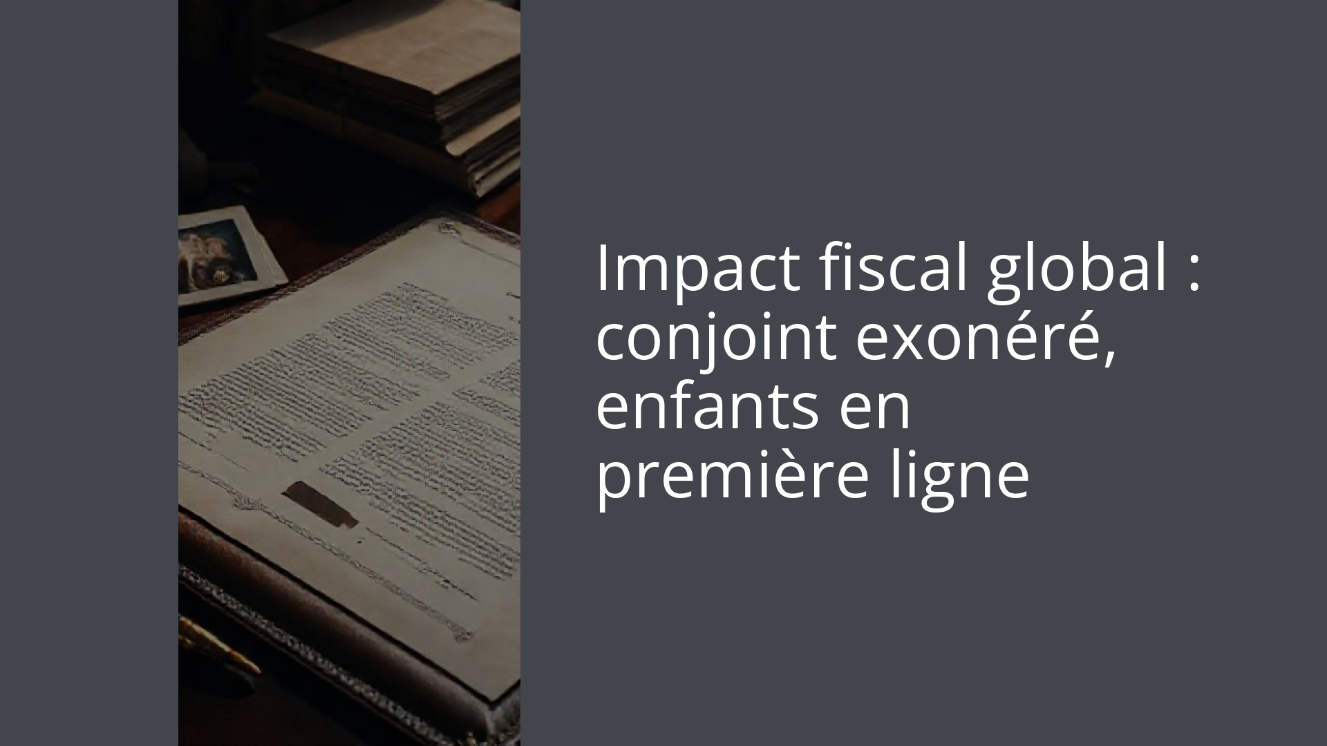 Impact fiscal global : conjoint exonéré, enfants en première ligne