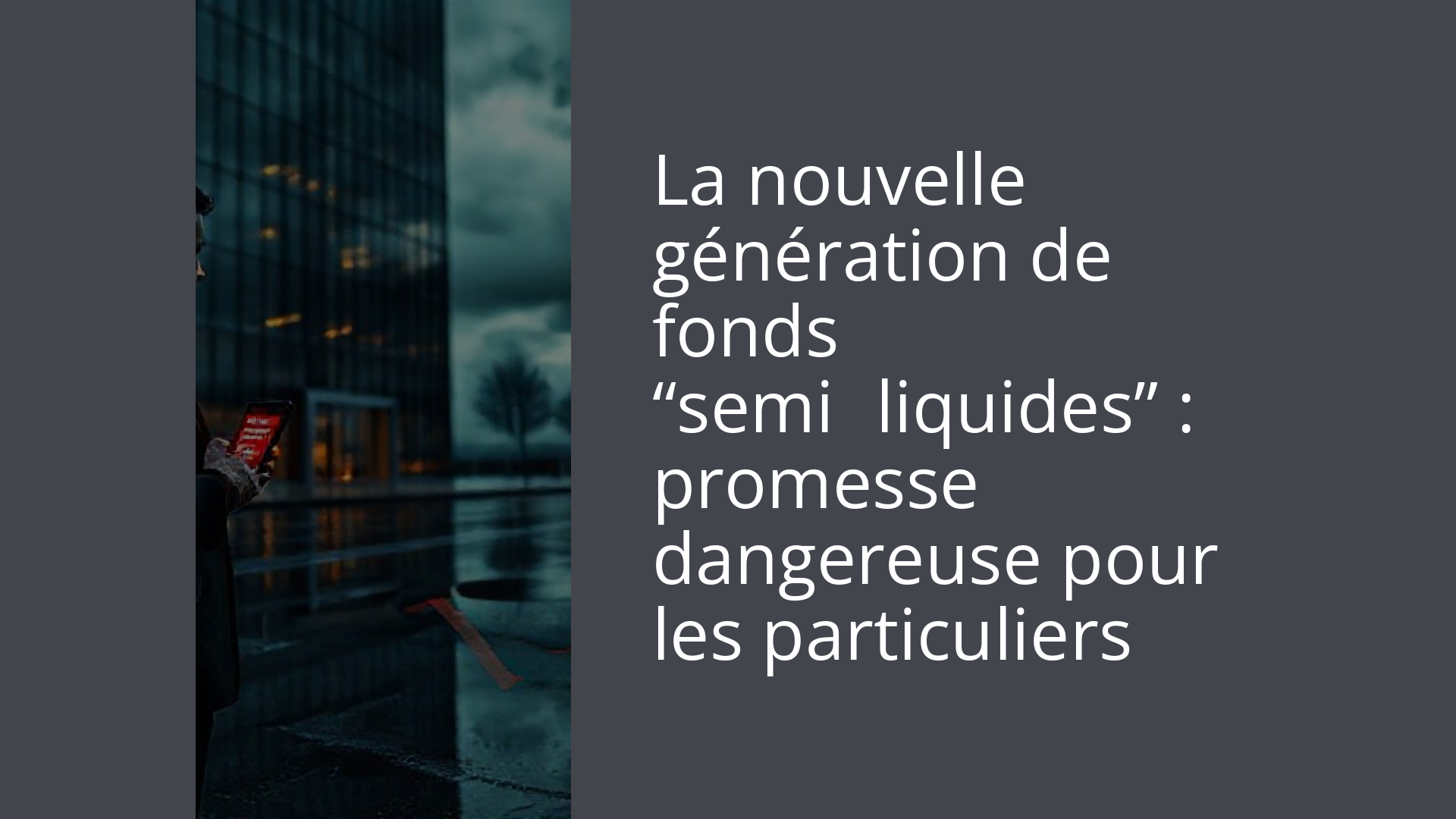 La nouvelle génération de fonds “semi‑liquides” : promesse dangereuse pour les particuliers