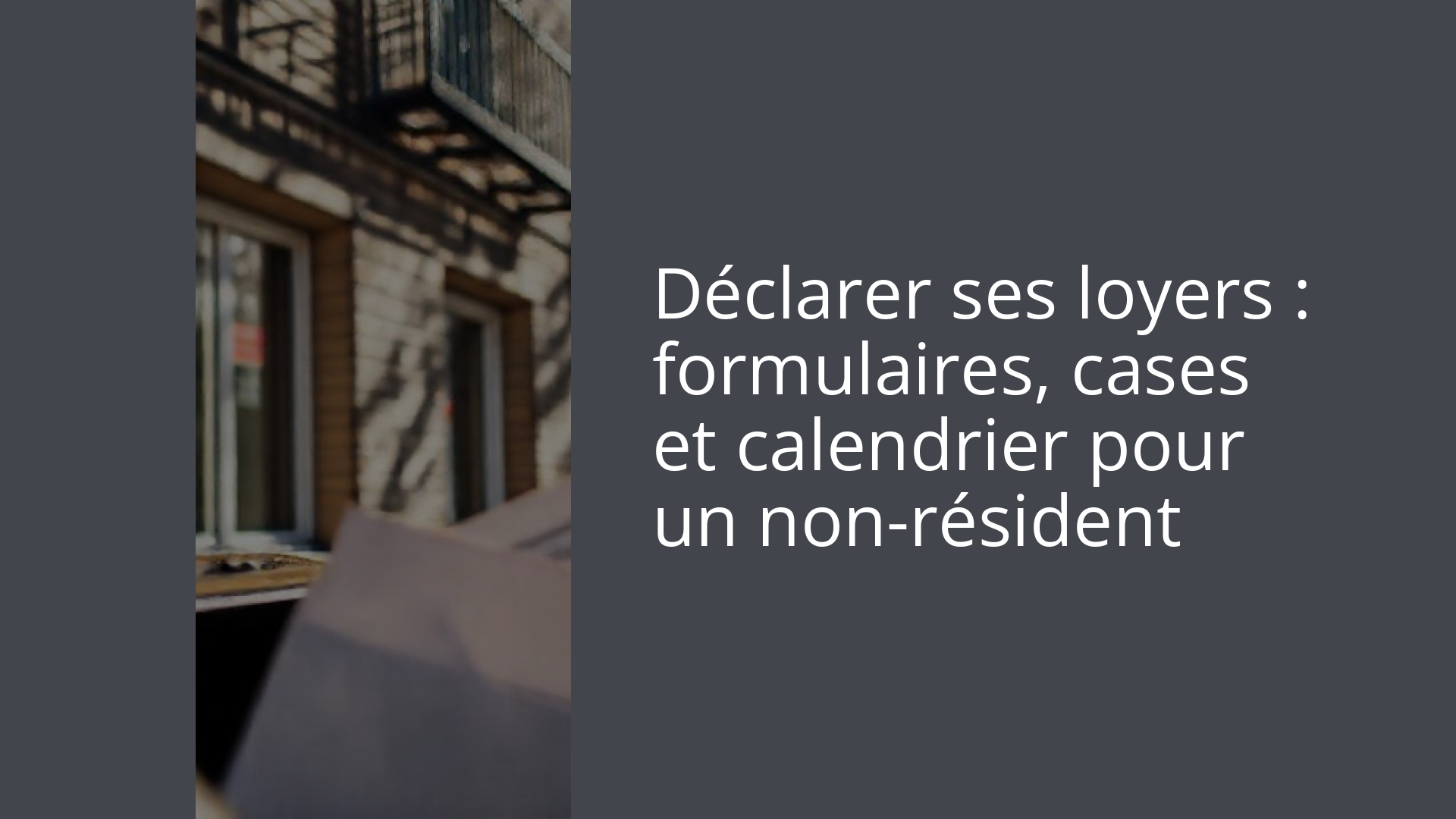 Déclarer ses loyers : formulaires, cases et calendrier pour un non-résident